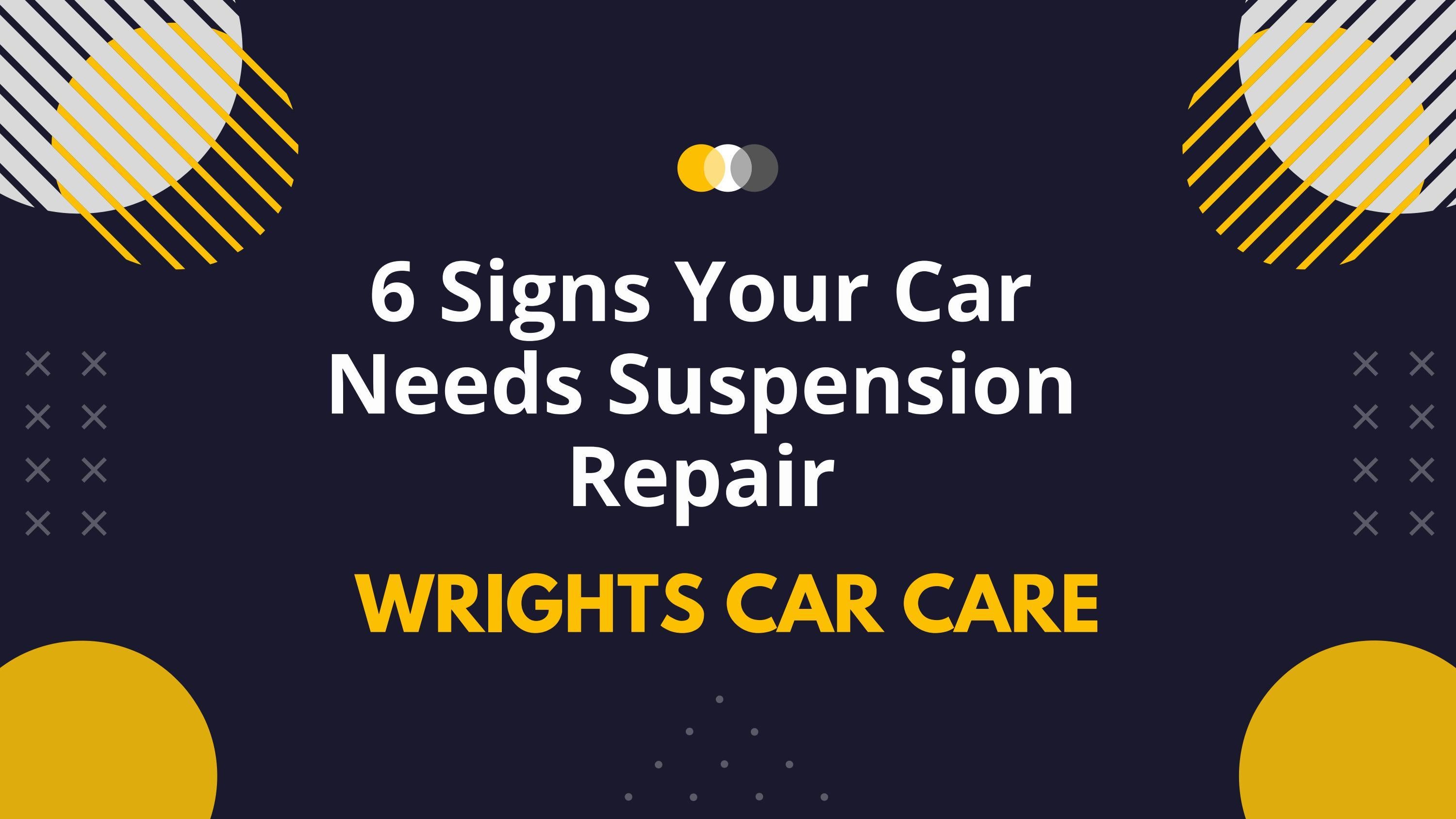 6 Signs Your Car Needs Suspension Repair by Wrights Car Care Issuu