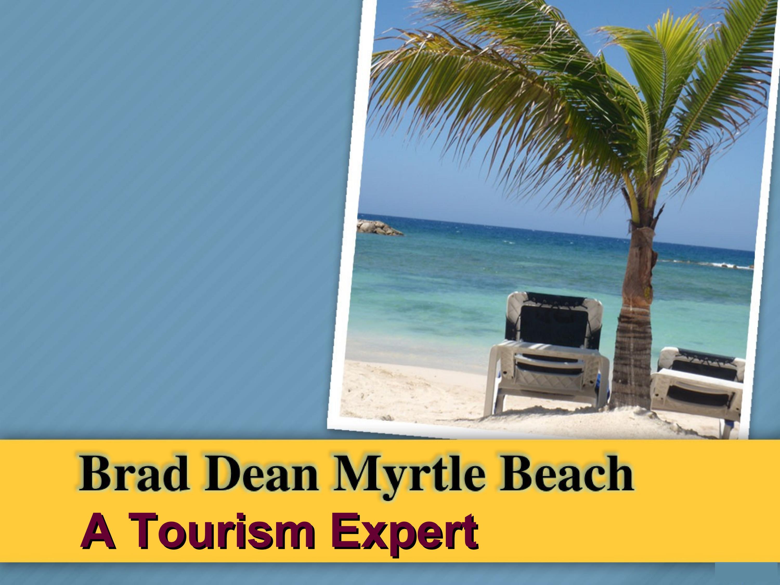 Brad Dean Myrtle Beach A Tourism Expert by braddeanmyrtlebeach_ Issuu