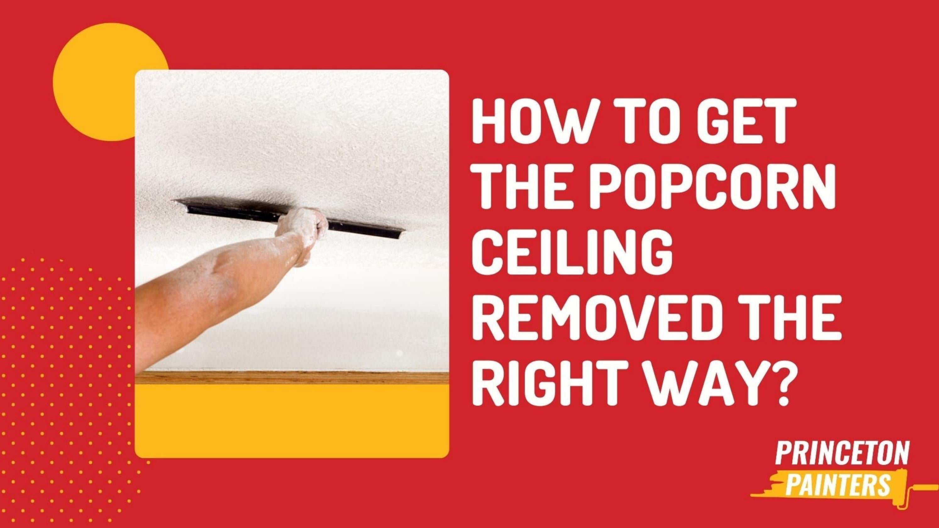 How to Get the Popcorn Ceiling Removed the Right Way? by Princeton