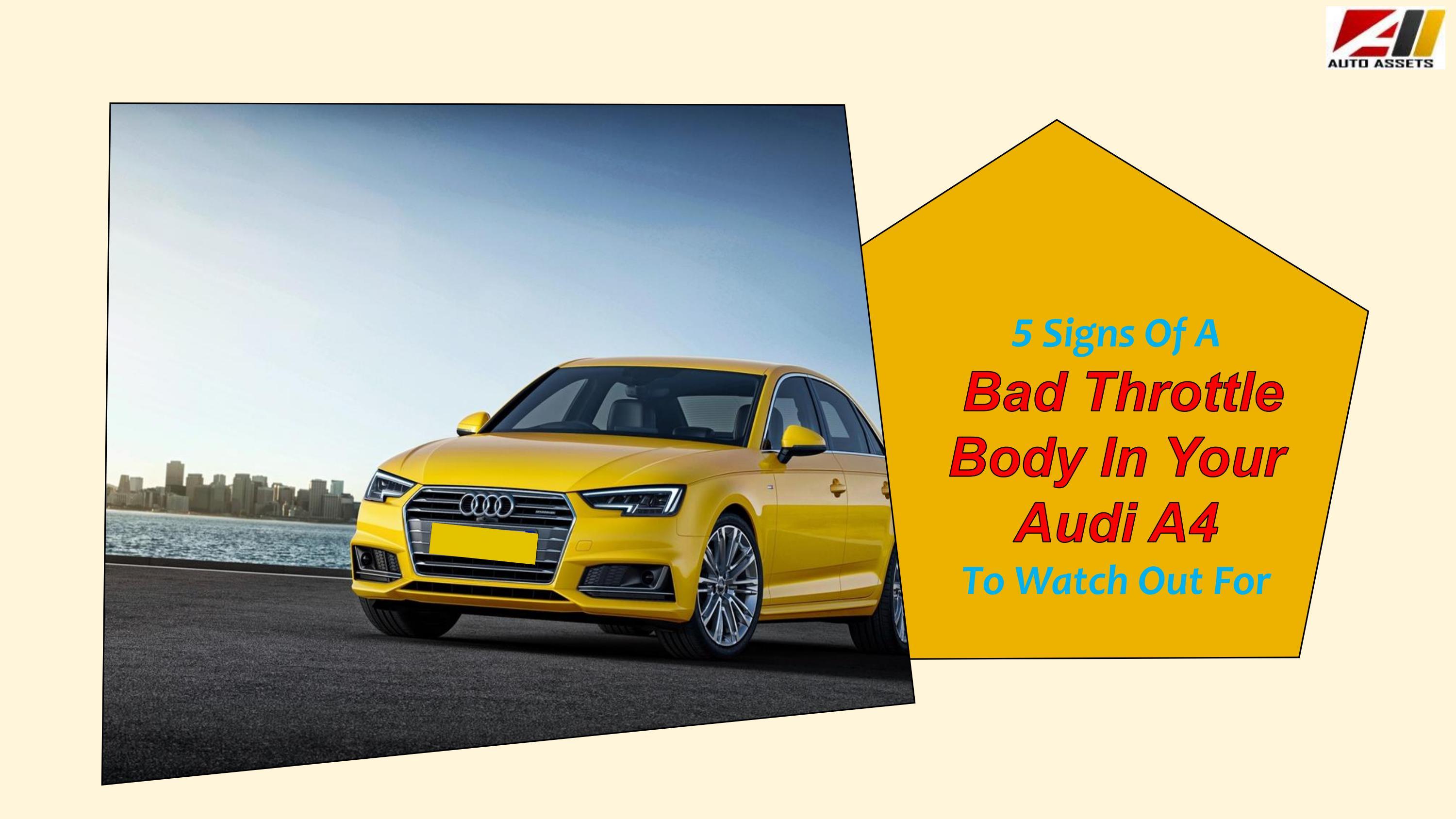 5 Signs Of A Bad Throttle Body In Your Audi A4 To Watch Out For by