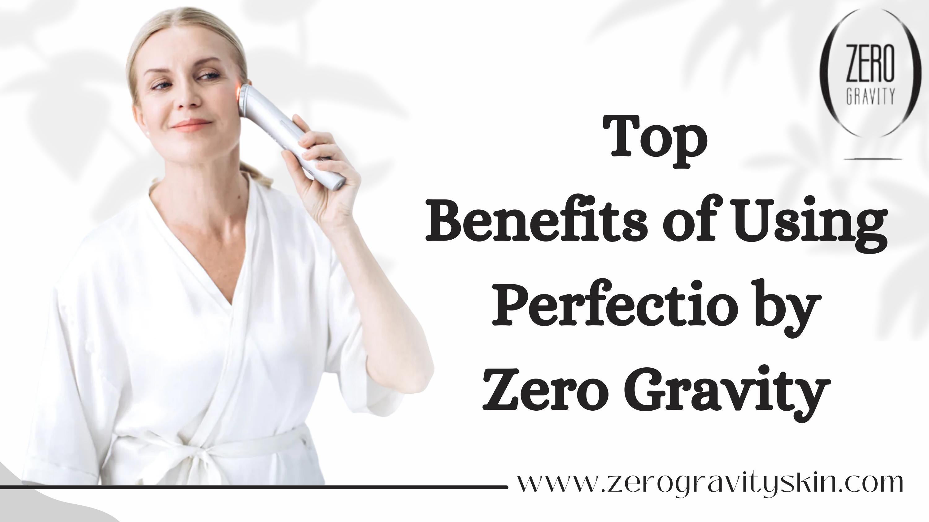 Top benefits of using Perfectio by Zero Gravity by Zero Gravity Skin