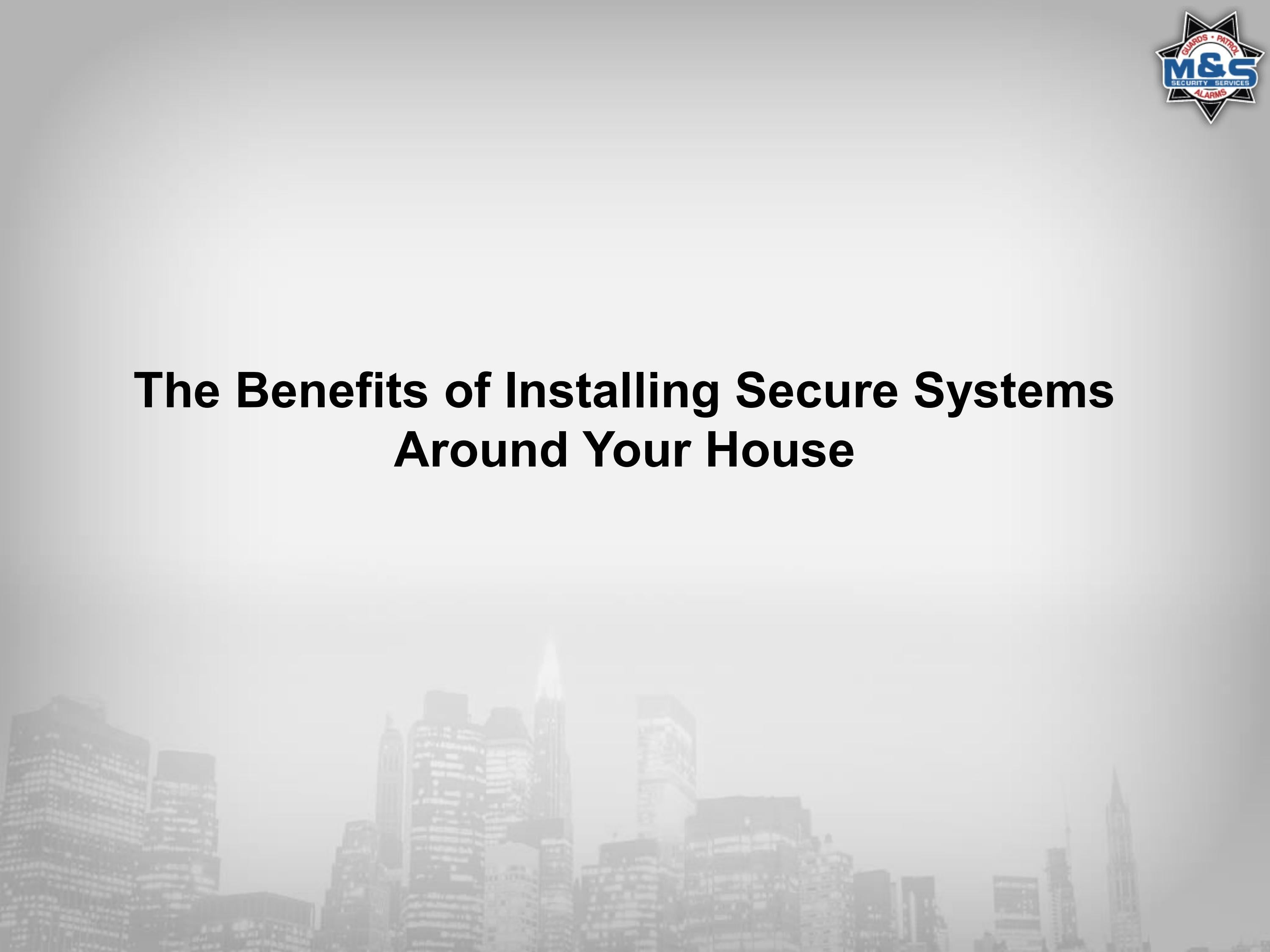 The Benefits of Installing Secure Systems Around Your House by