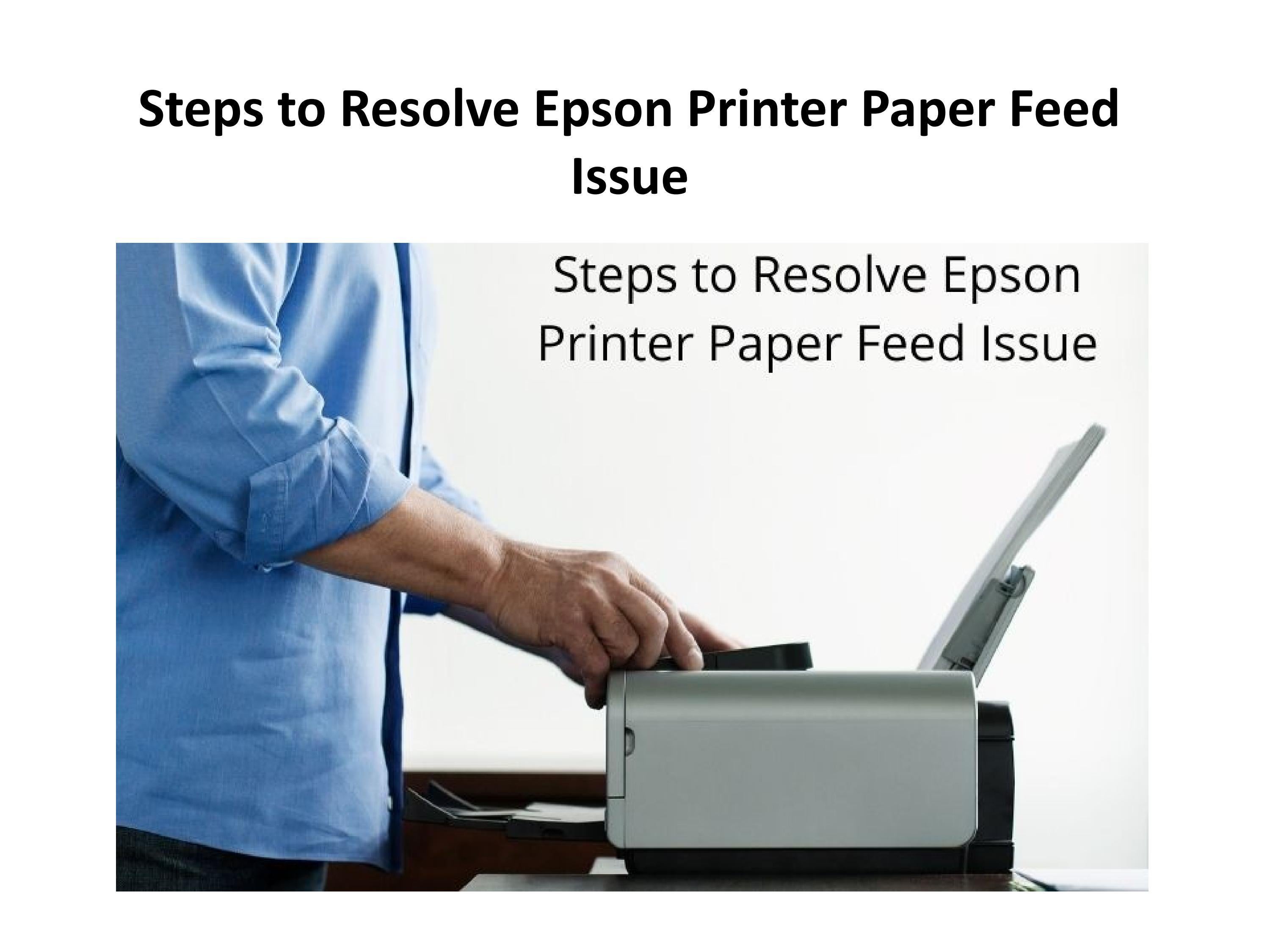 Steps to Resolve Epson Printer Paper Feed Issue by Emilee Boone Issuu