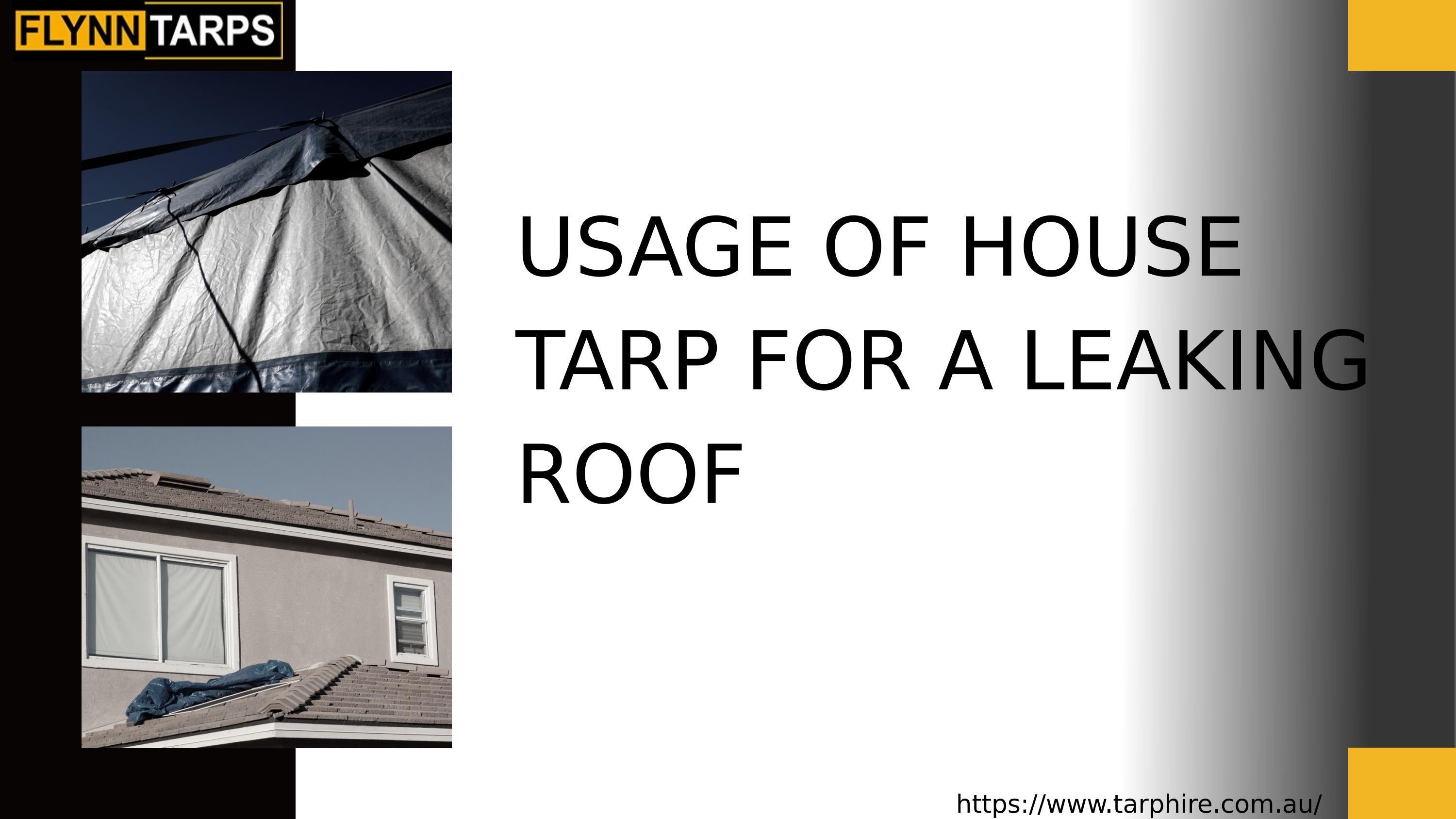 USAGE OF HOUSE TARP FOR A LEAKING ROOF by Flynn Tarp Hire Issuu