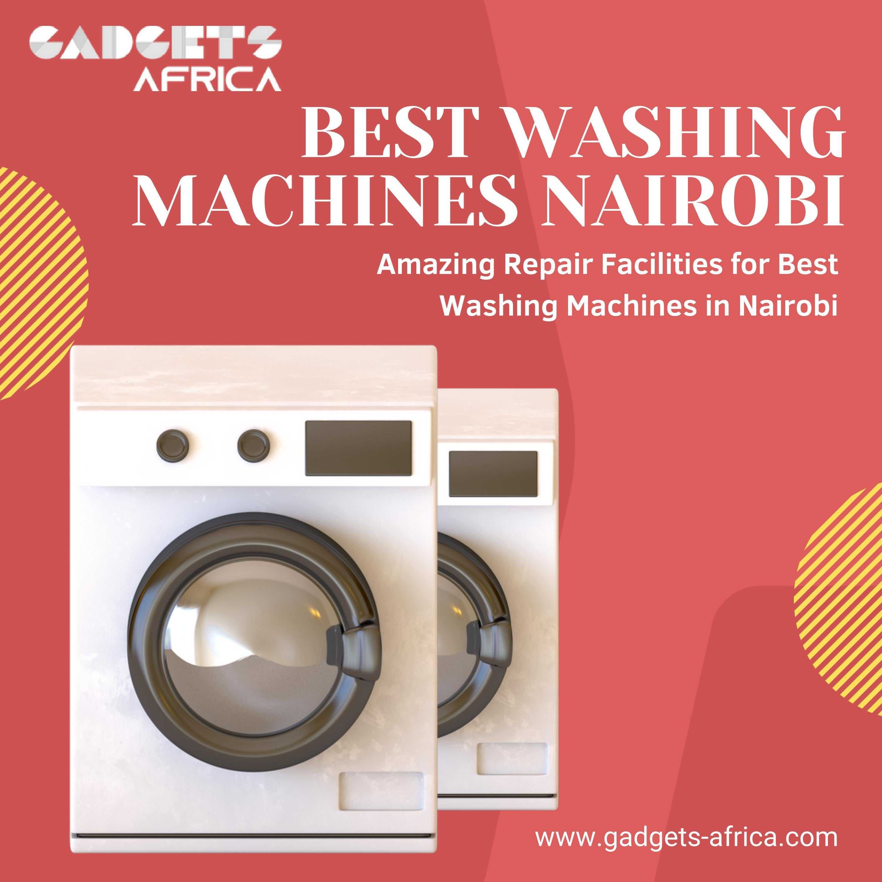 Amazing Repair Facilities for Best Washing Machines in Nairobi by