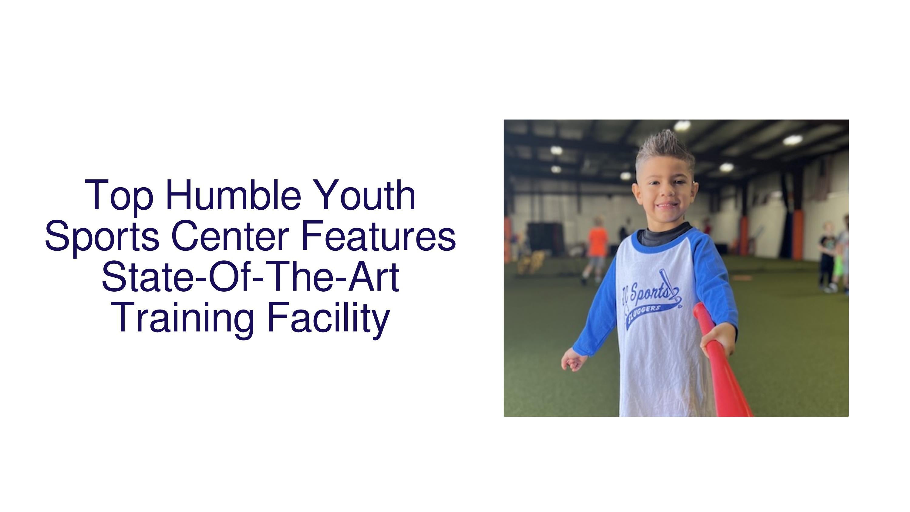 Top Humble Youth Sports Center Features StateOfTheArt Training