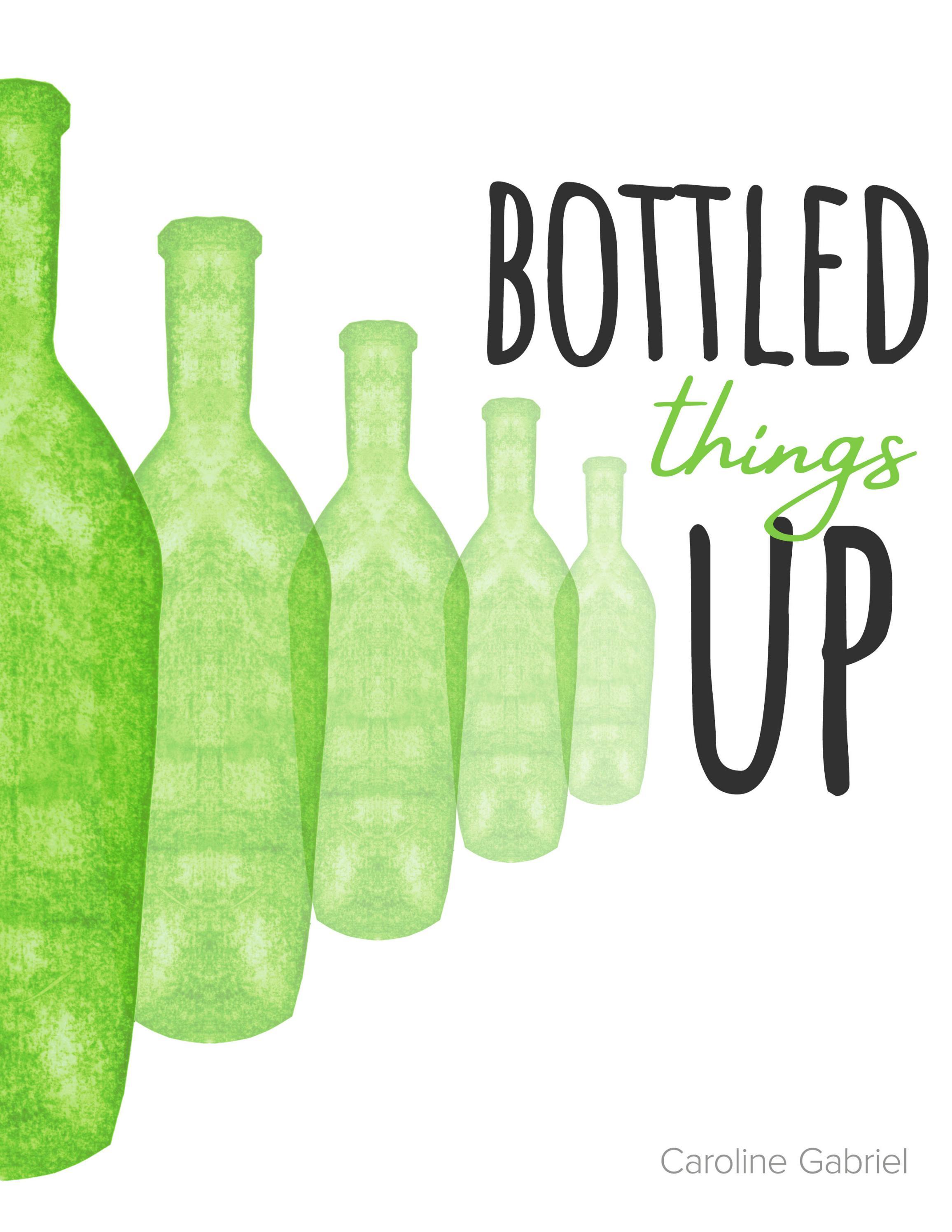 Bottle Things Up by Caroline Gabriel Issuu