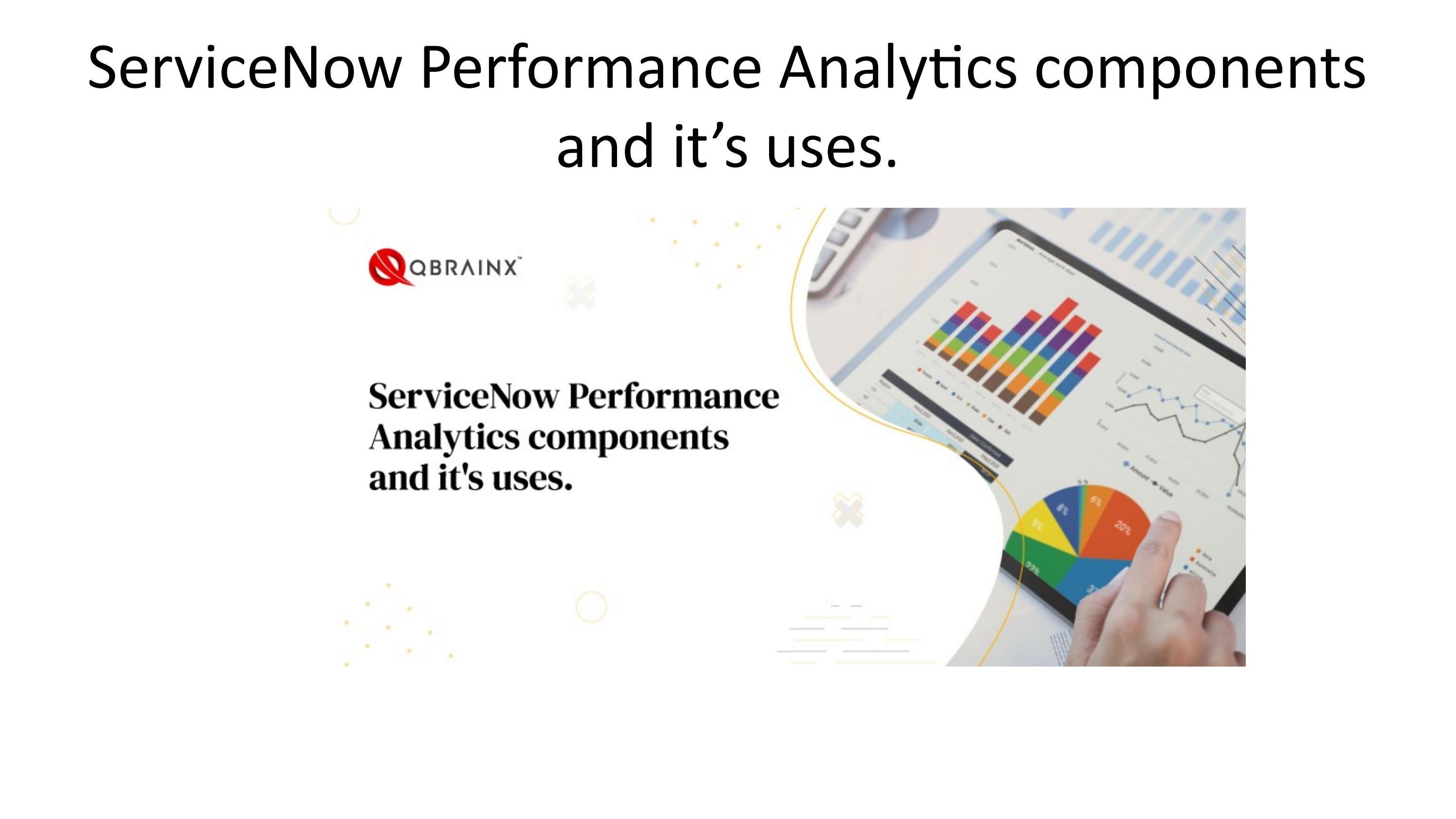 ServiceNow Performance Analytics Components And Its Uses By QBrainX INC servicenow-performance-analytics-components-and-its-uses-by-qbrainx-inc