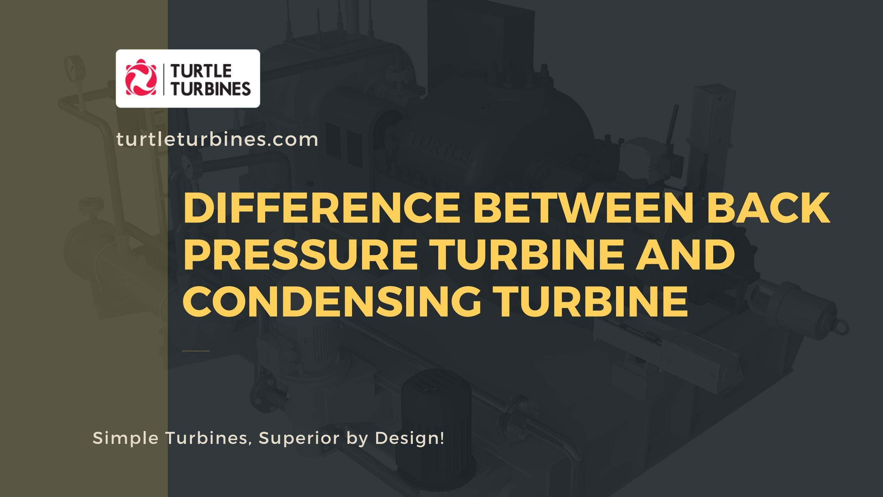 Difference between Back Pressure Turbine and Condensing Turbine by turtleturbine Issuu