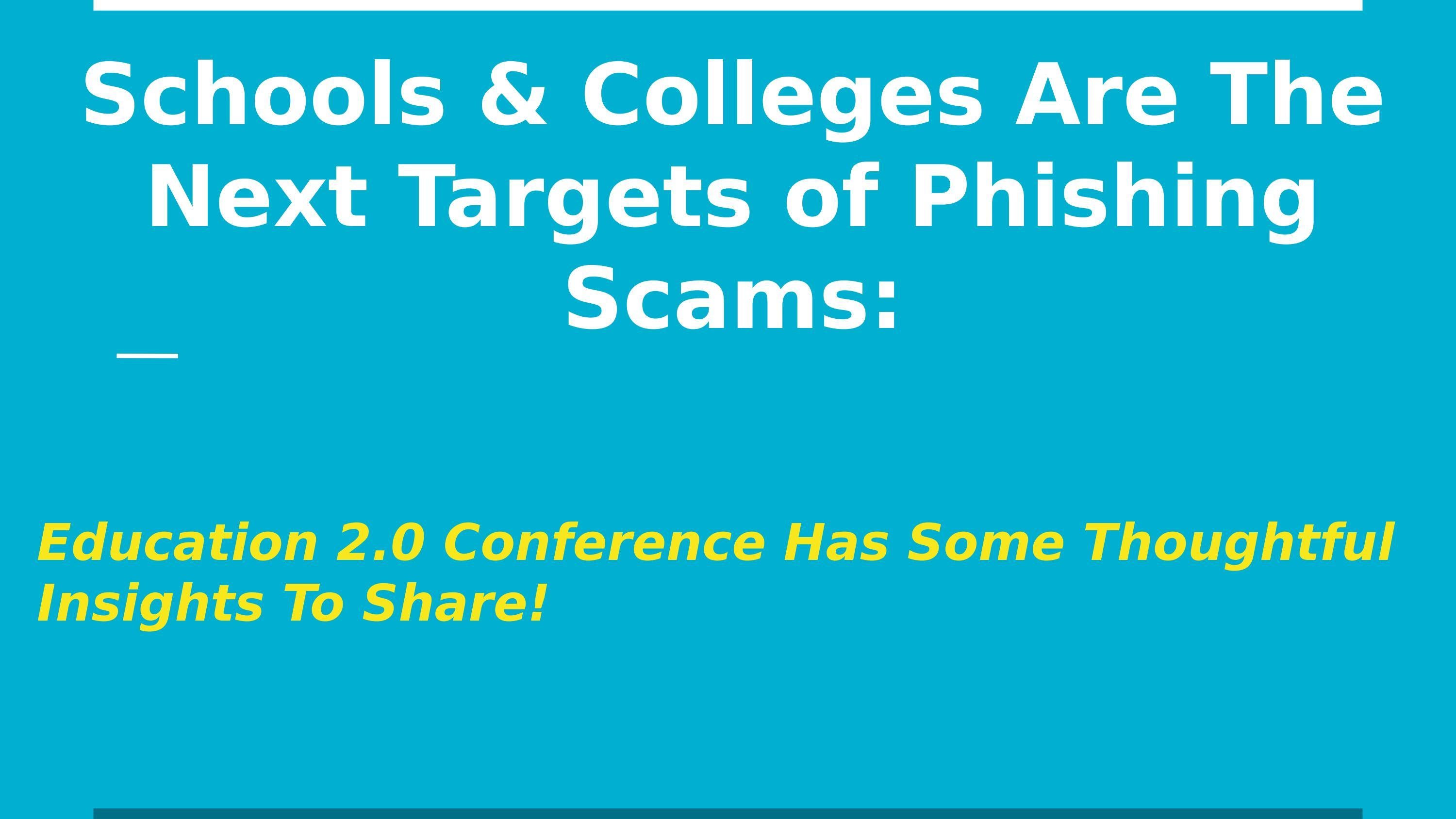 Schools & Colleges Are The Next Targets of Phishing Scams by