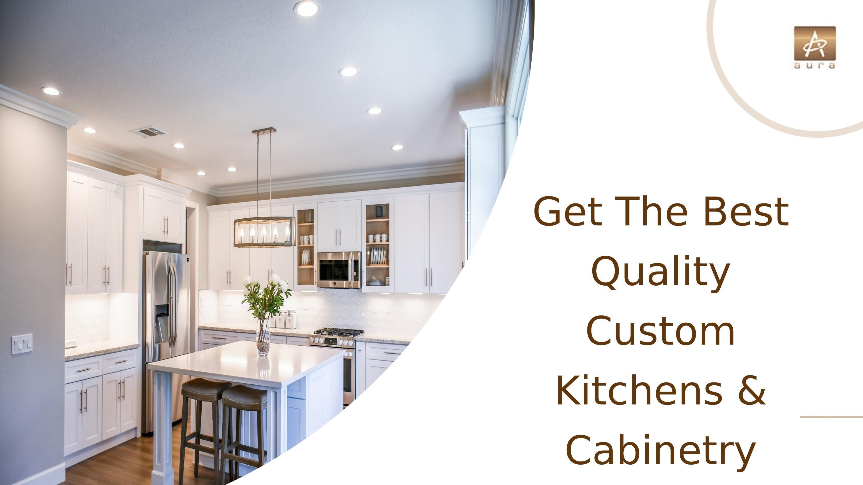 Get The Best Quality Custom Kitchen & Services by aura