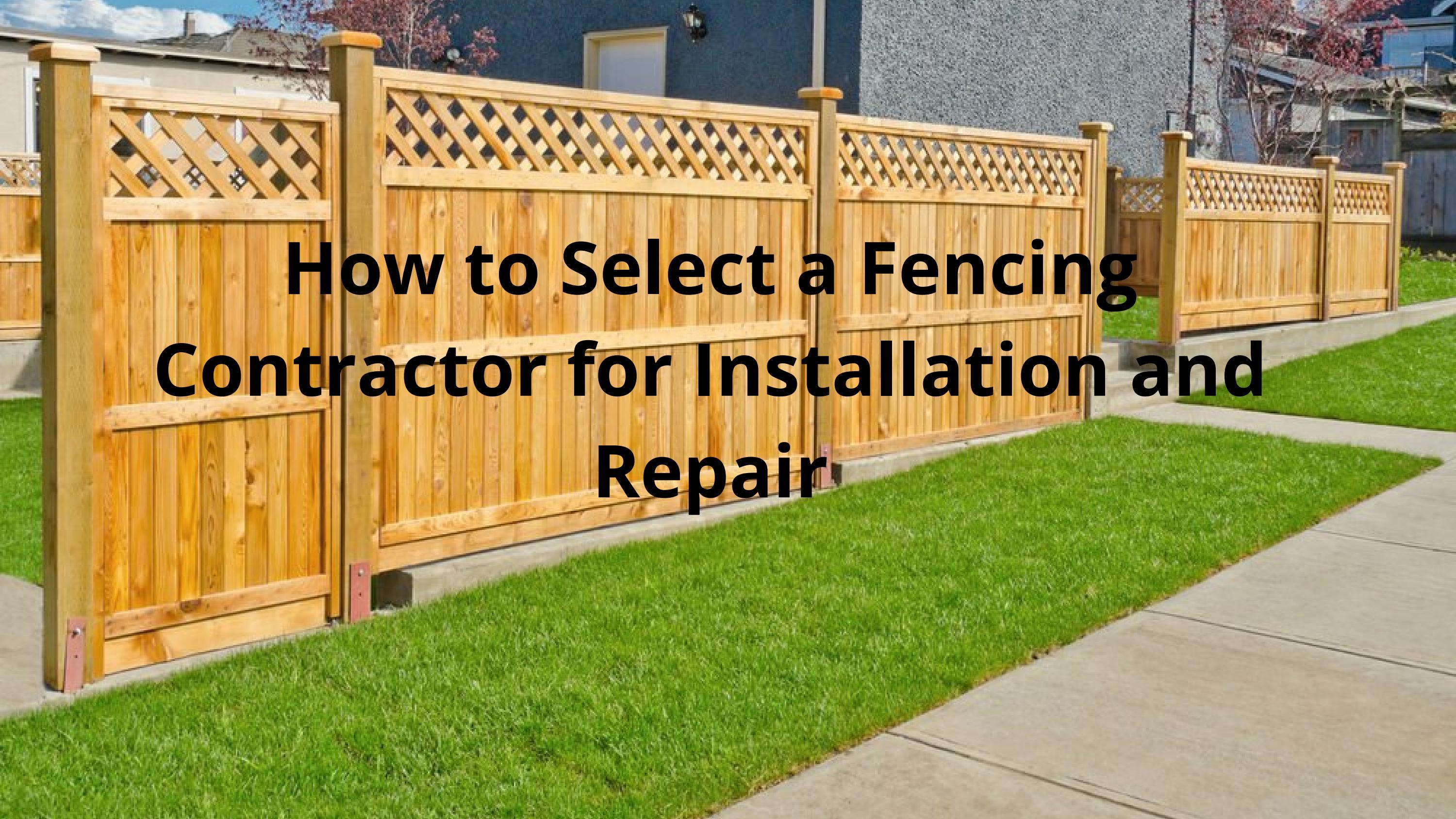 How to Select a Fencing Contractor for Installation and Repair? by