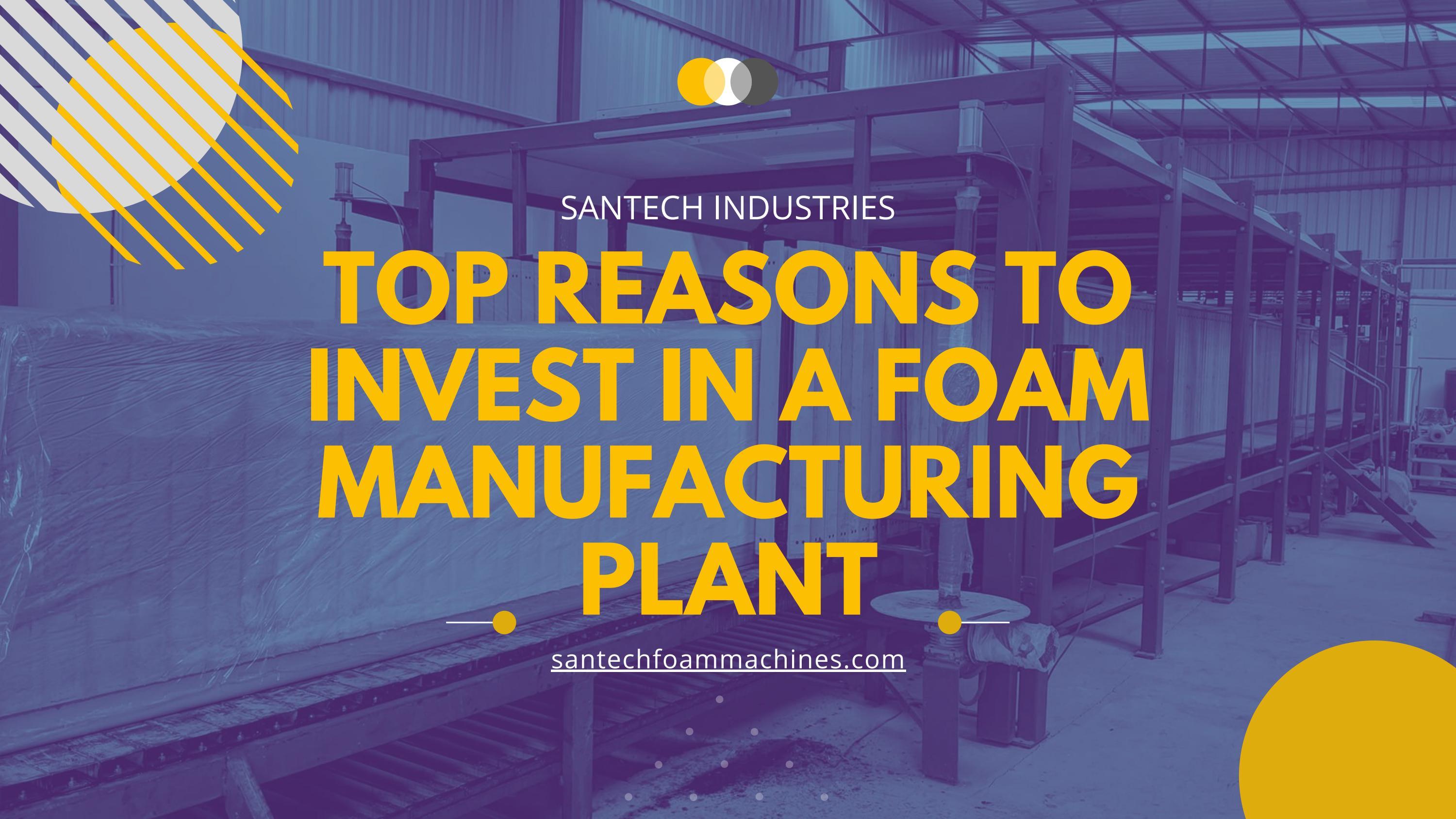 Invest In A Foam Manufacturing Plant by Santech Industries Issuu