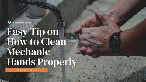 Easy Tip on How to Clean Mechanic Hands Properly by ToolBox Widget UK