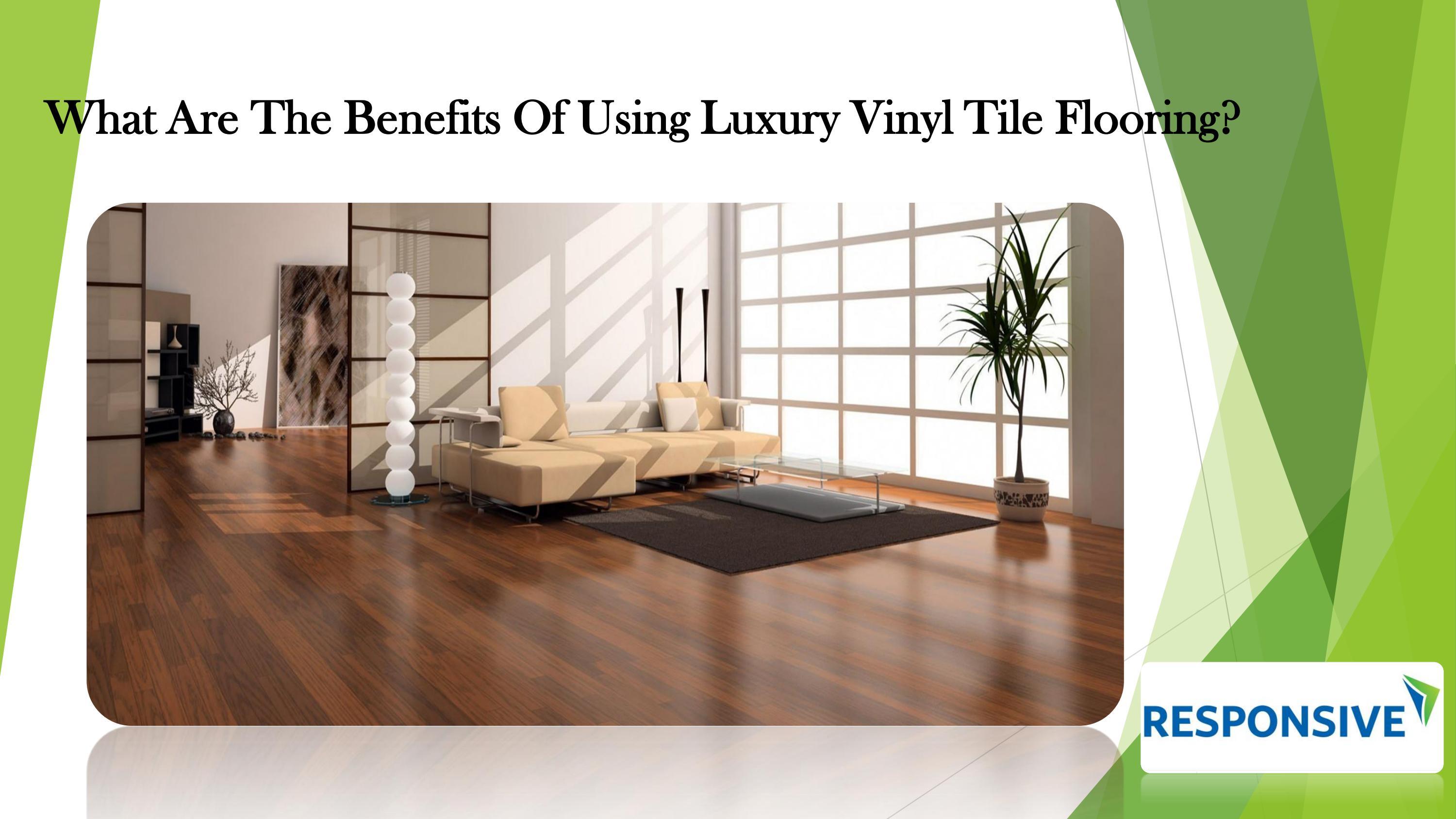 What Are The Benefits Of Using Luxury Vinyl Tile Flooring? by
