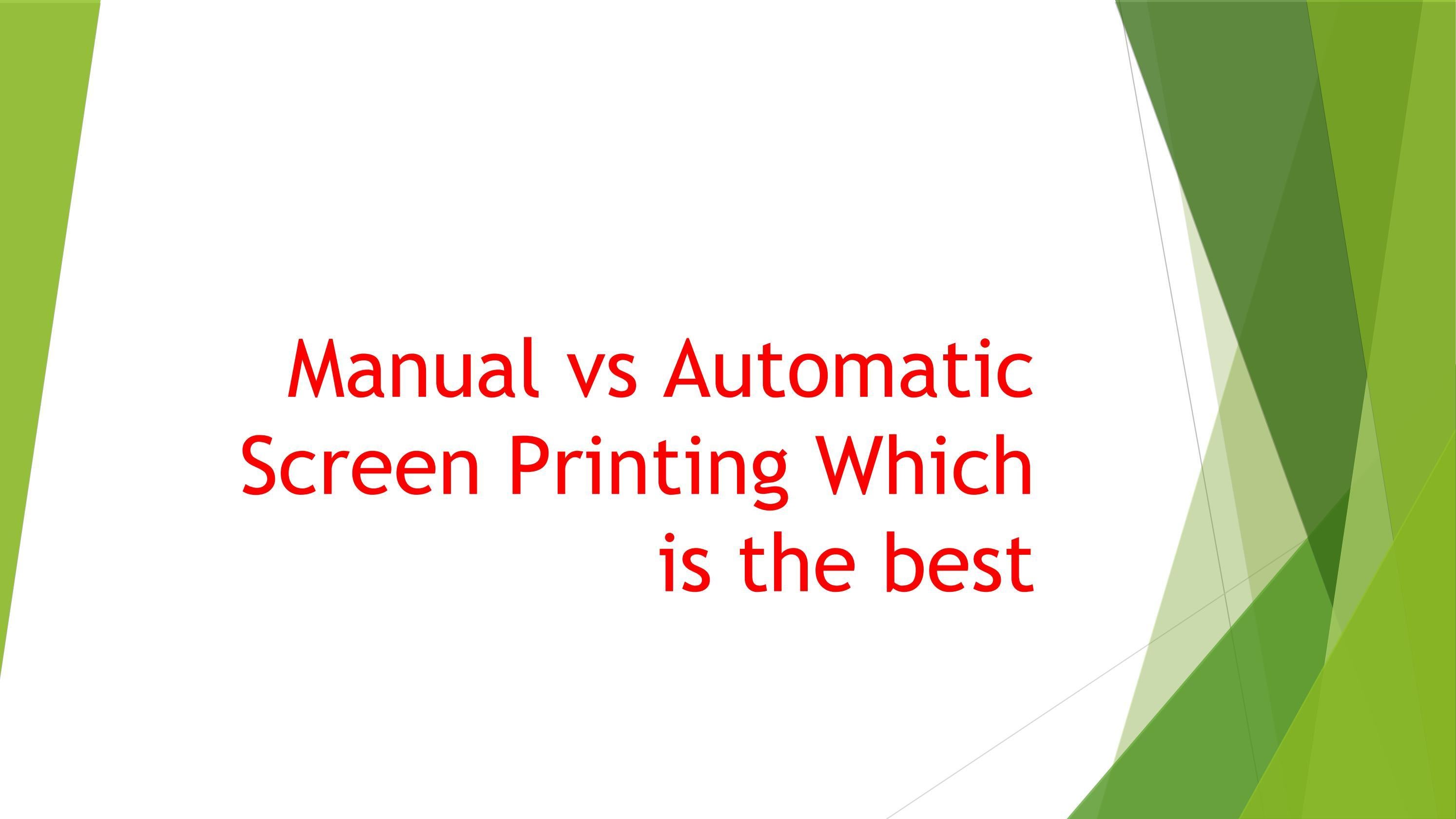 Manual vs Automatic Screen Printing: Which is the best? by wtpbiz - Issuu