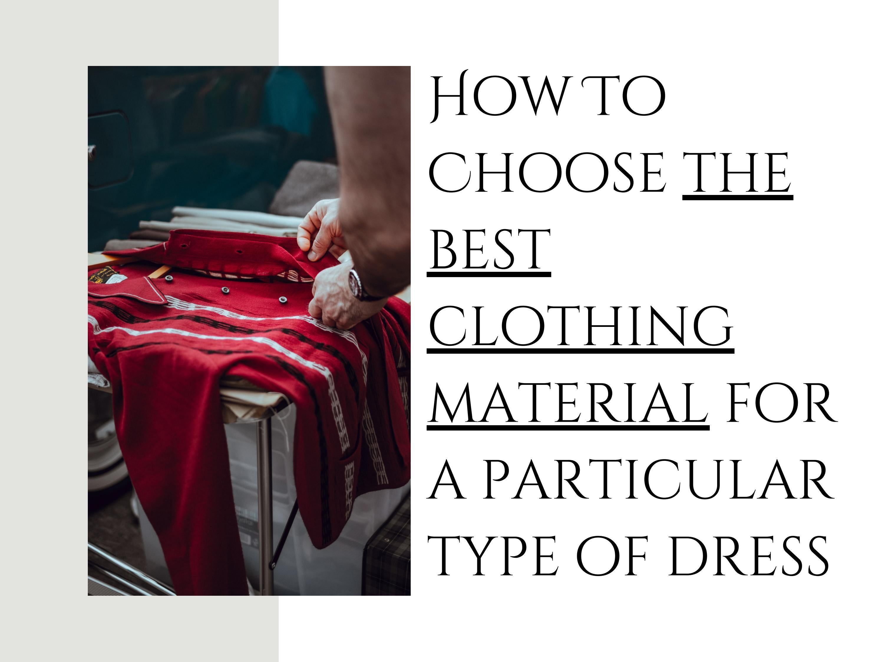 How To Choose the best clothing material for a particular type of dress