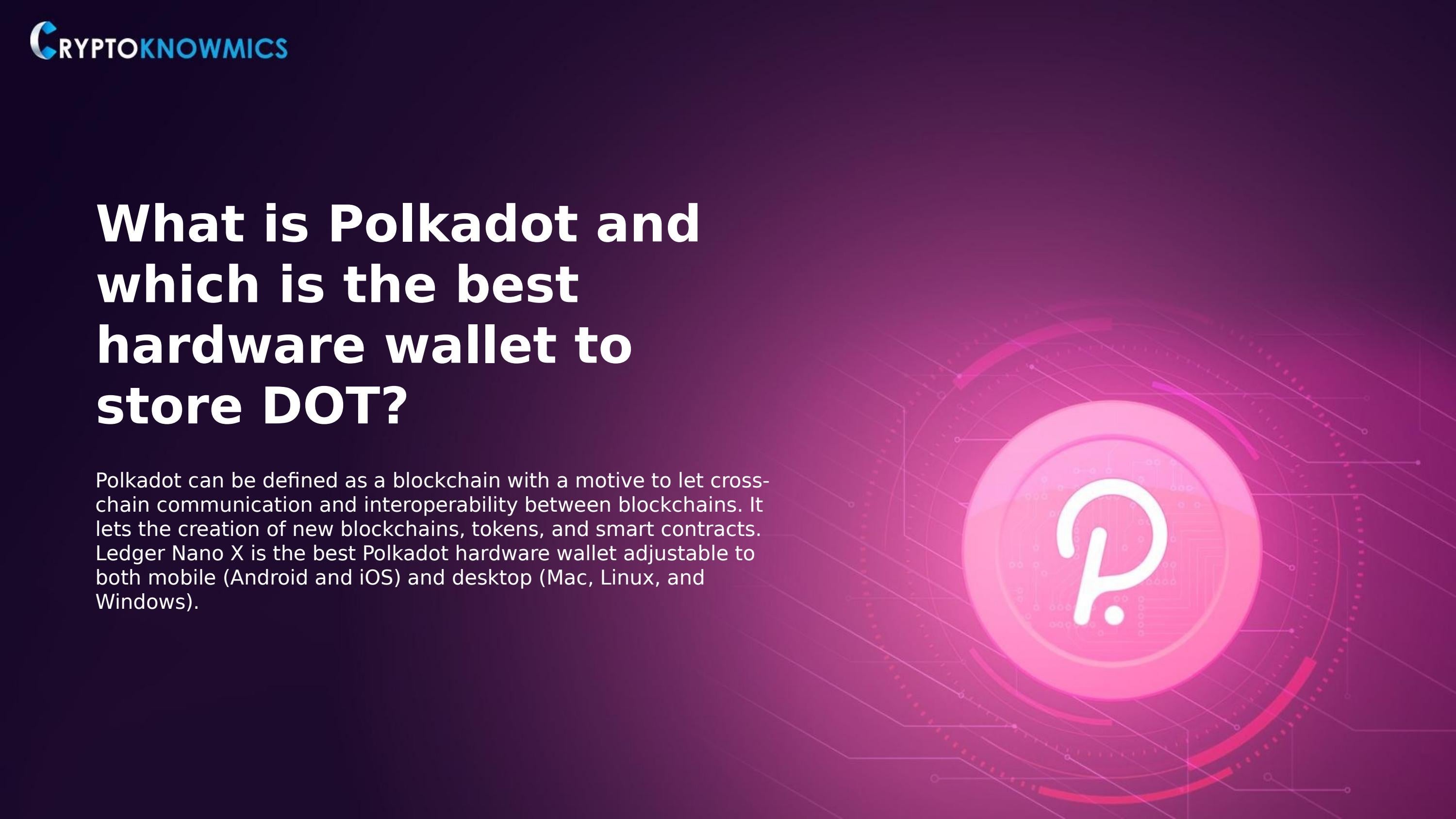 What is Polkadot and which is the best hardware wallet to store DOT? by