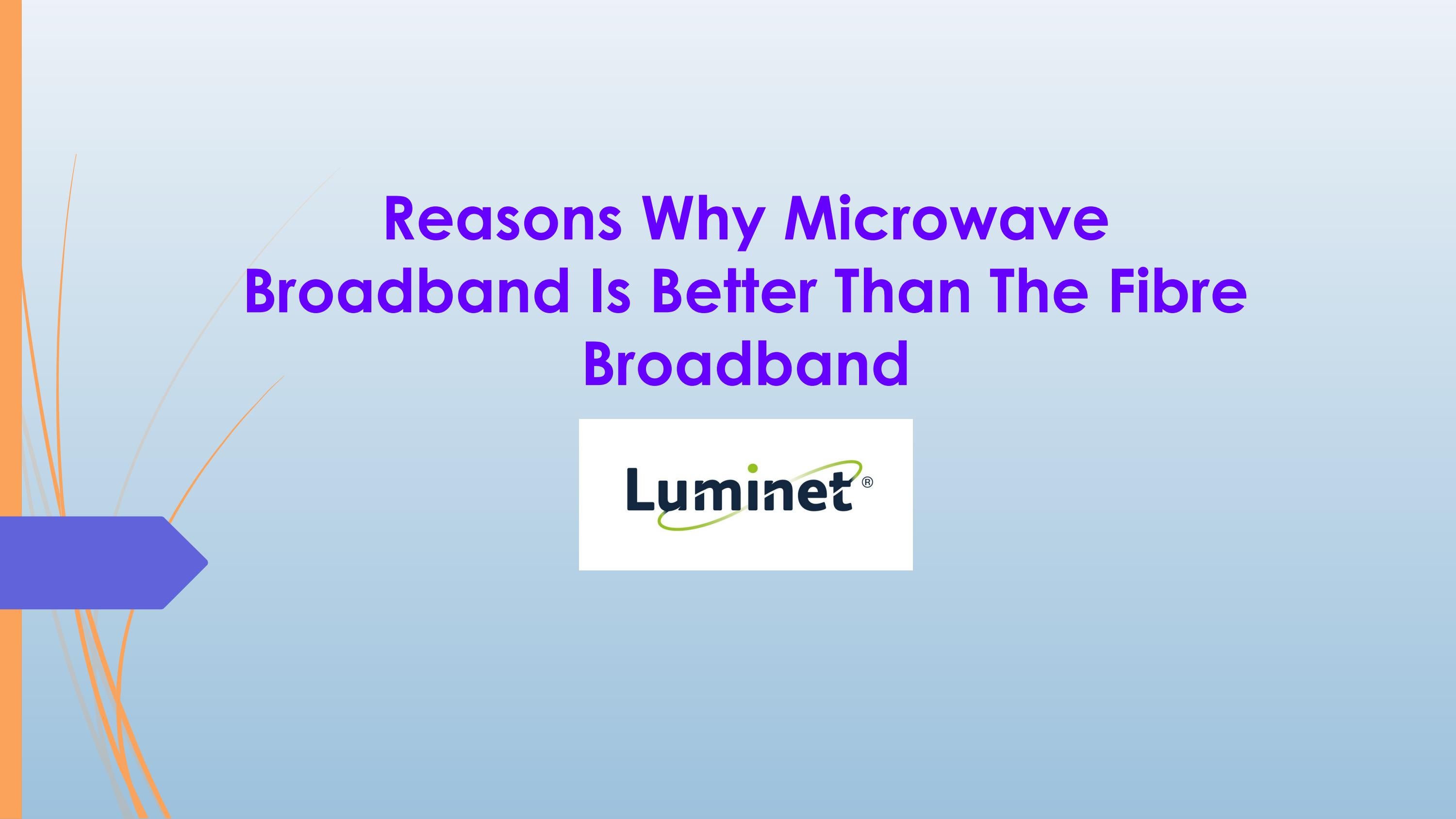 Reasons Why Microwave Broadband Is Better Than The Fibre Broadband by Issuu