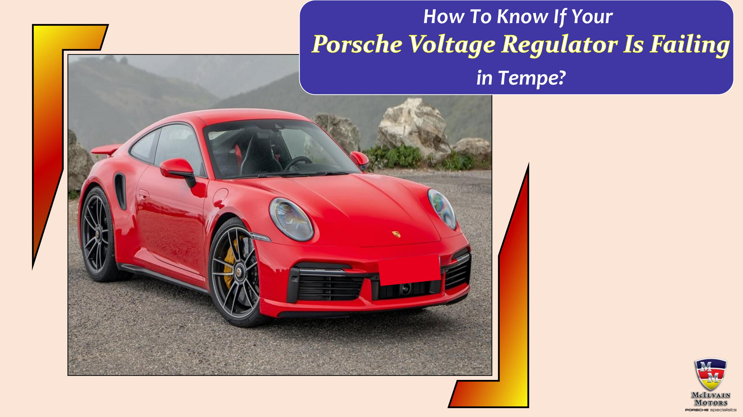 How To Know If Your Porsche Voltage Regulator Is Failing in Tempe by
