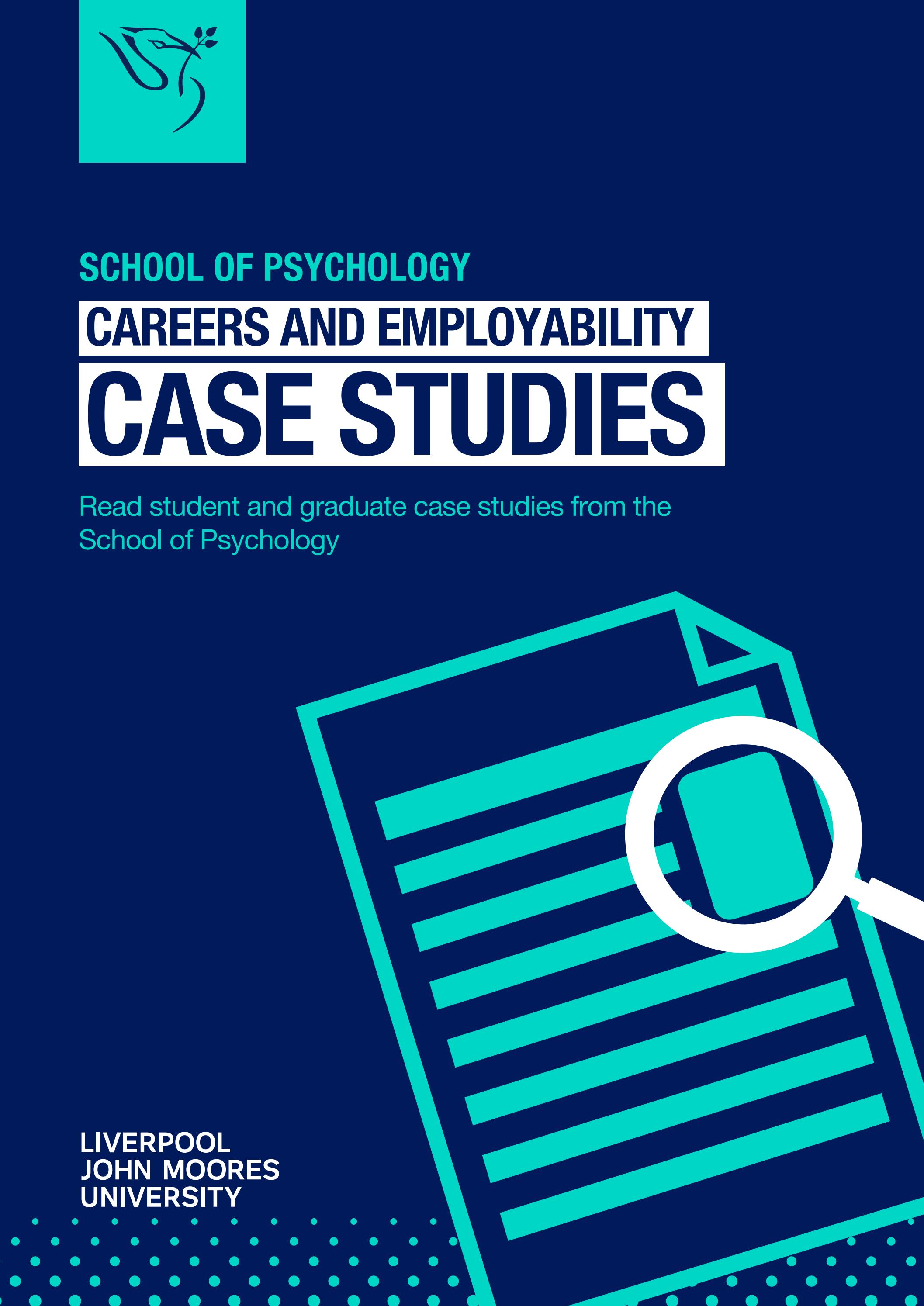 SCHOOL OF PSYCHOLOGY CAREERS AND EMPLOYABILITY CASE STUDIES by