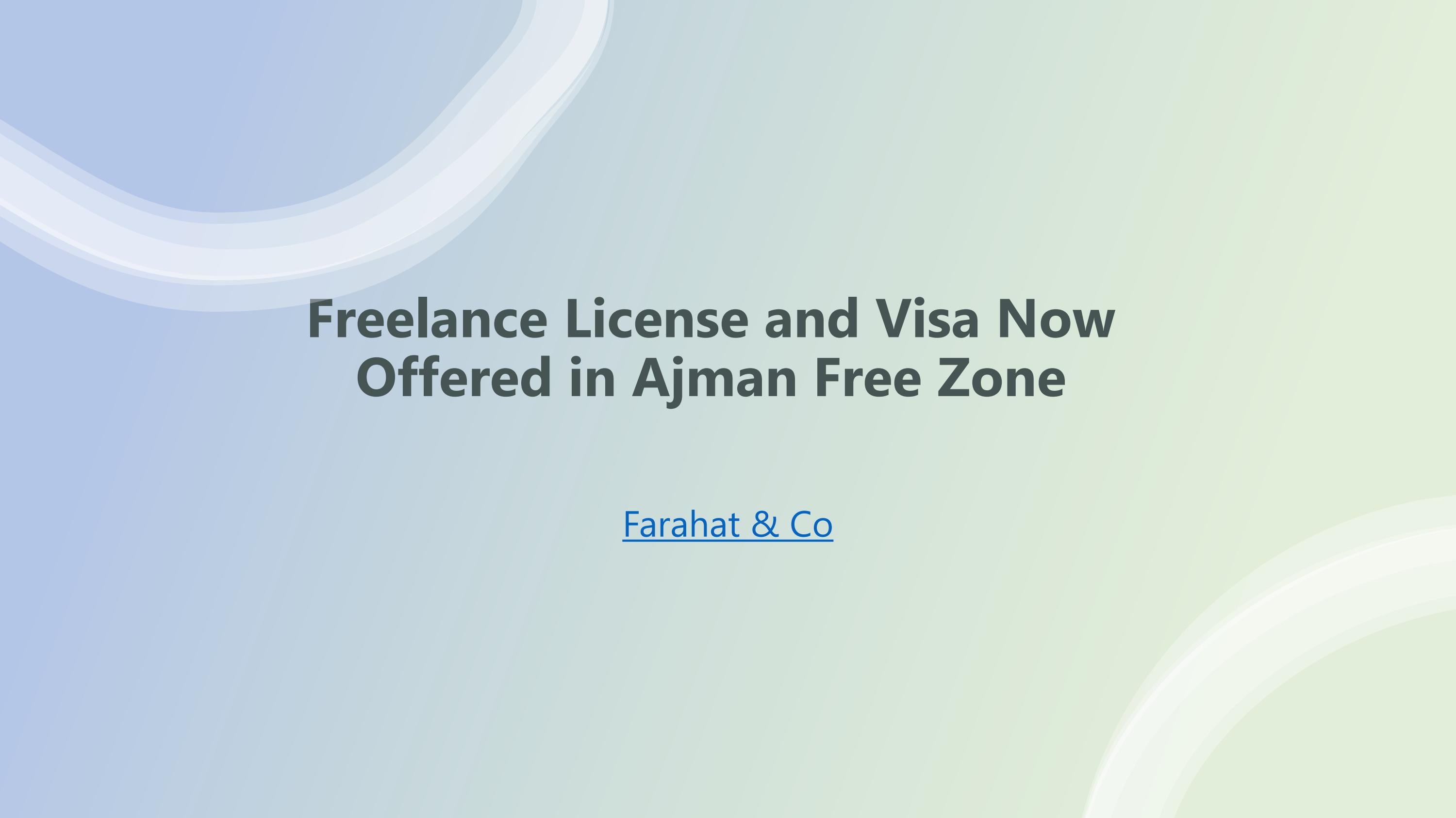 Freelance License And Visa Now Offered In Ajman Free Zone By Selen