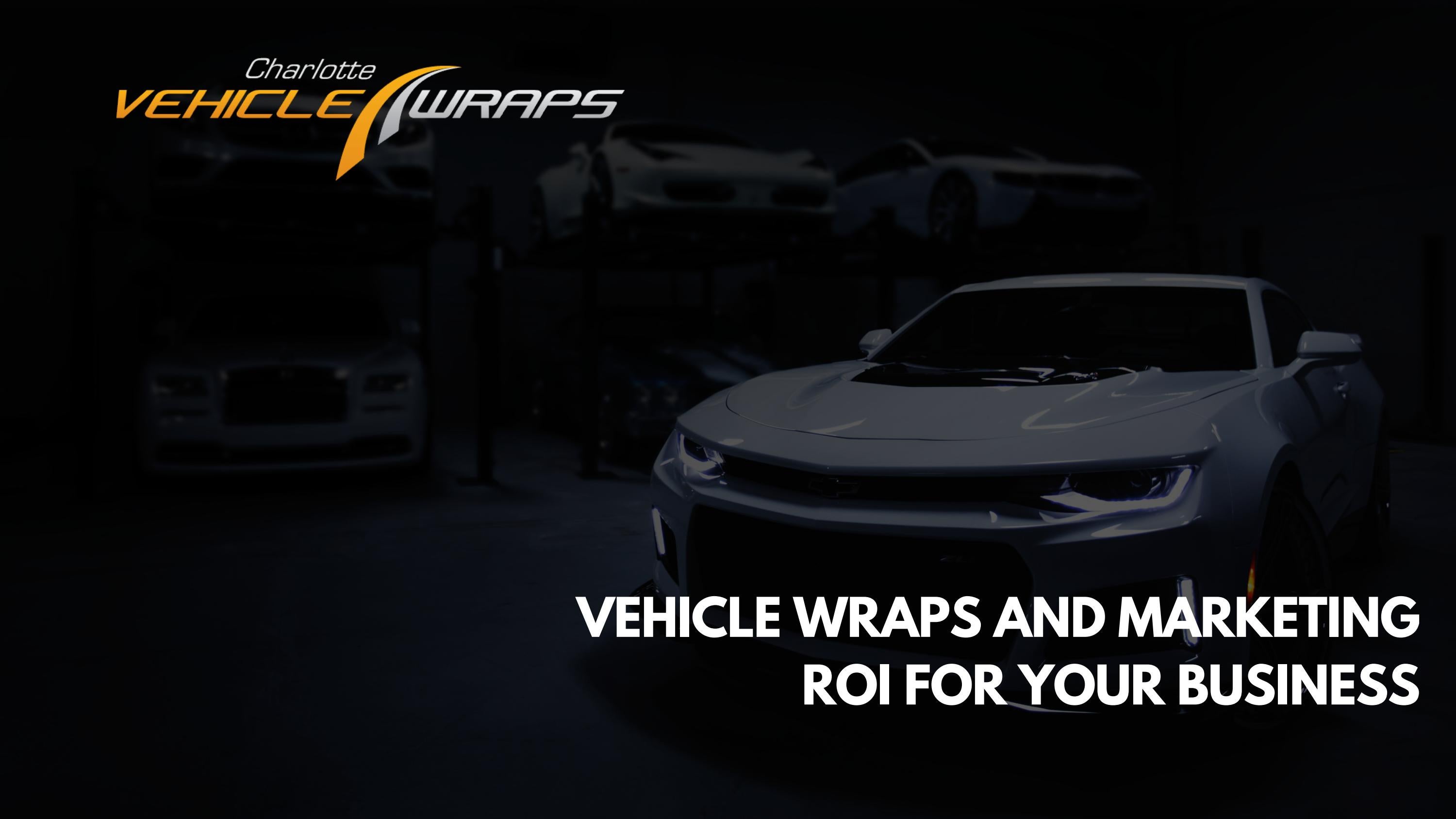 Vehicle Wraps and Marketing ROI for Your Business Vehicle Wraps
