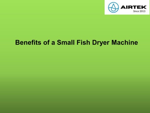 Benefits of a Small Fish Dryer Machine by airtekdehydrator Issuu