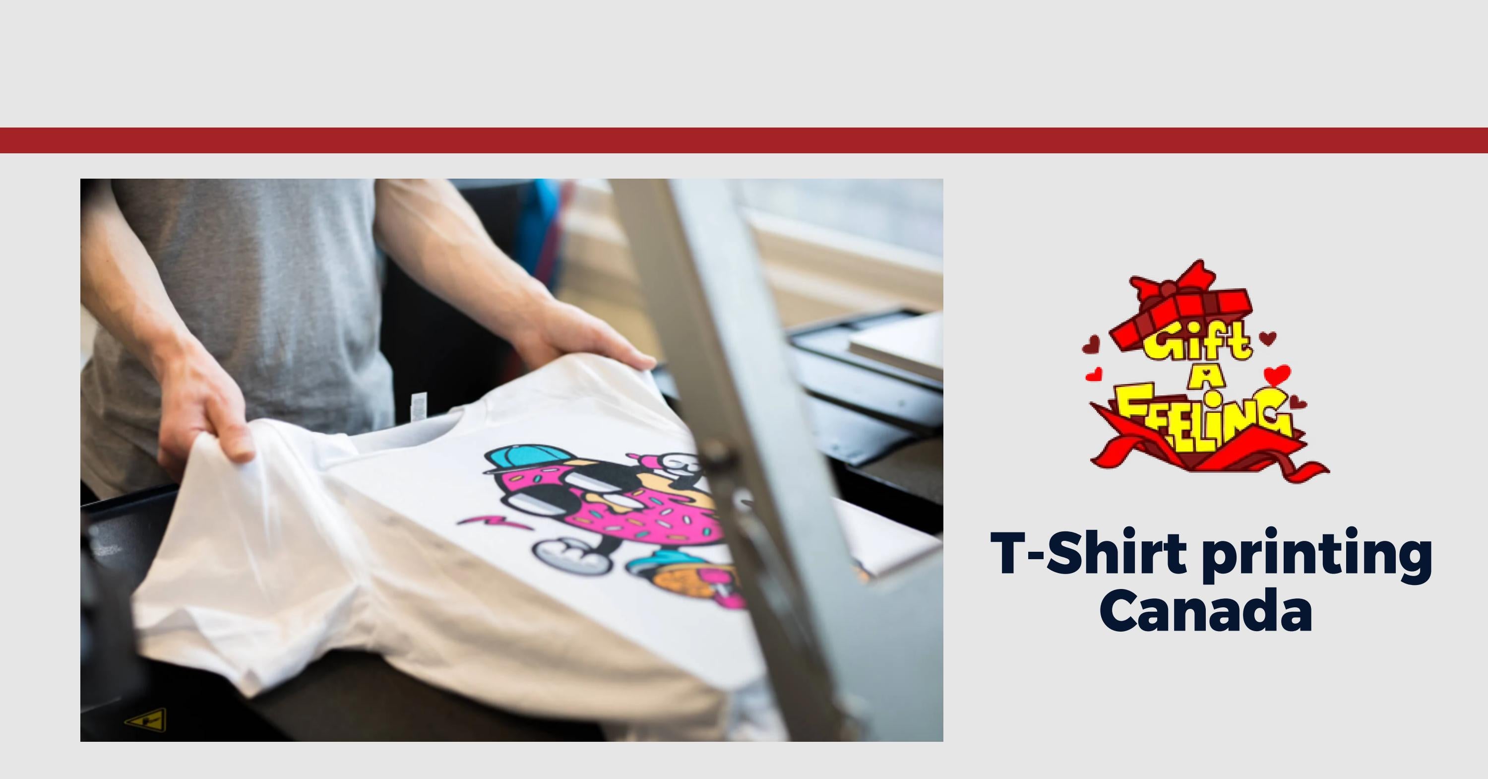 Choose In The Best Custom T Shirt Printing Canada At Gift A Feeling! by