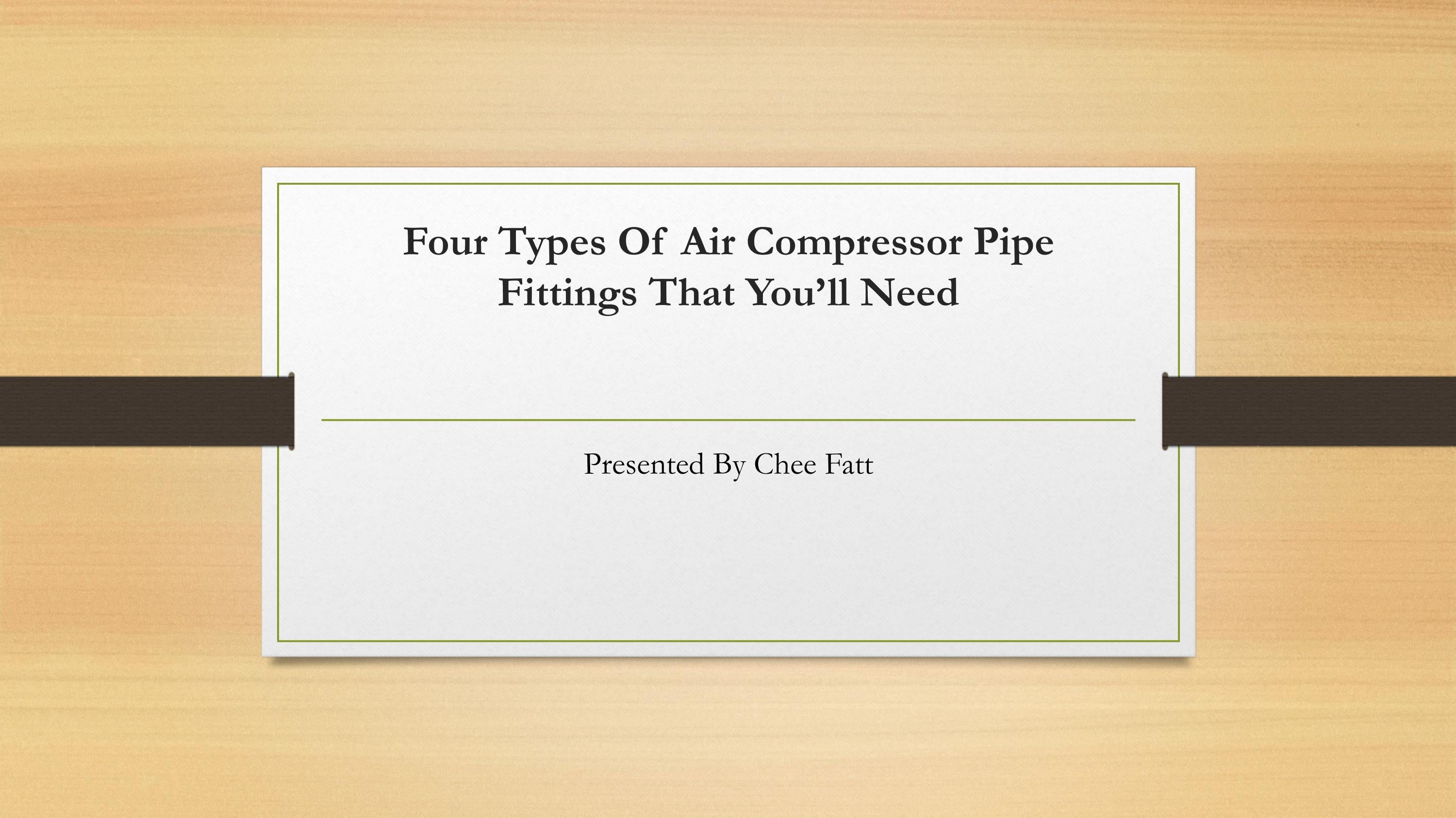 Four Types Of Air Compressor Pipe Fitting by chee fatt Issuu