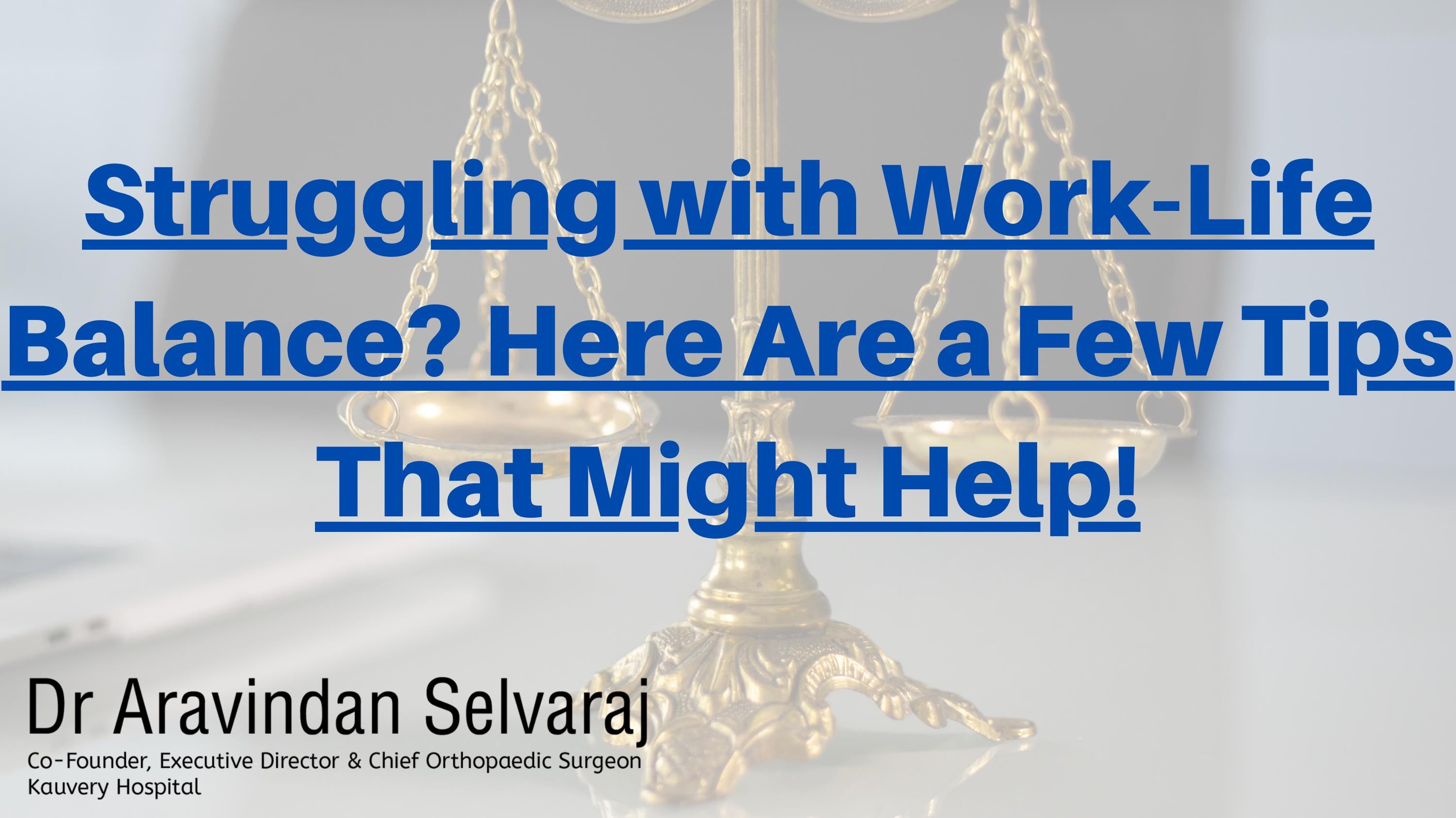 Struggling with Work-Life Balance? Here Are a Few Tips That Might Help ...