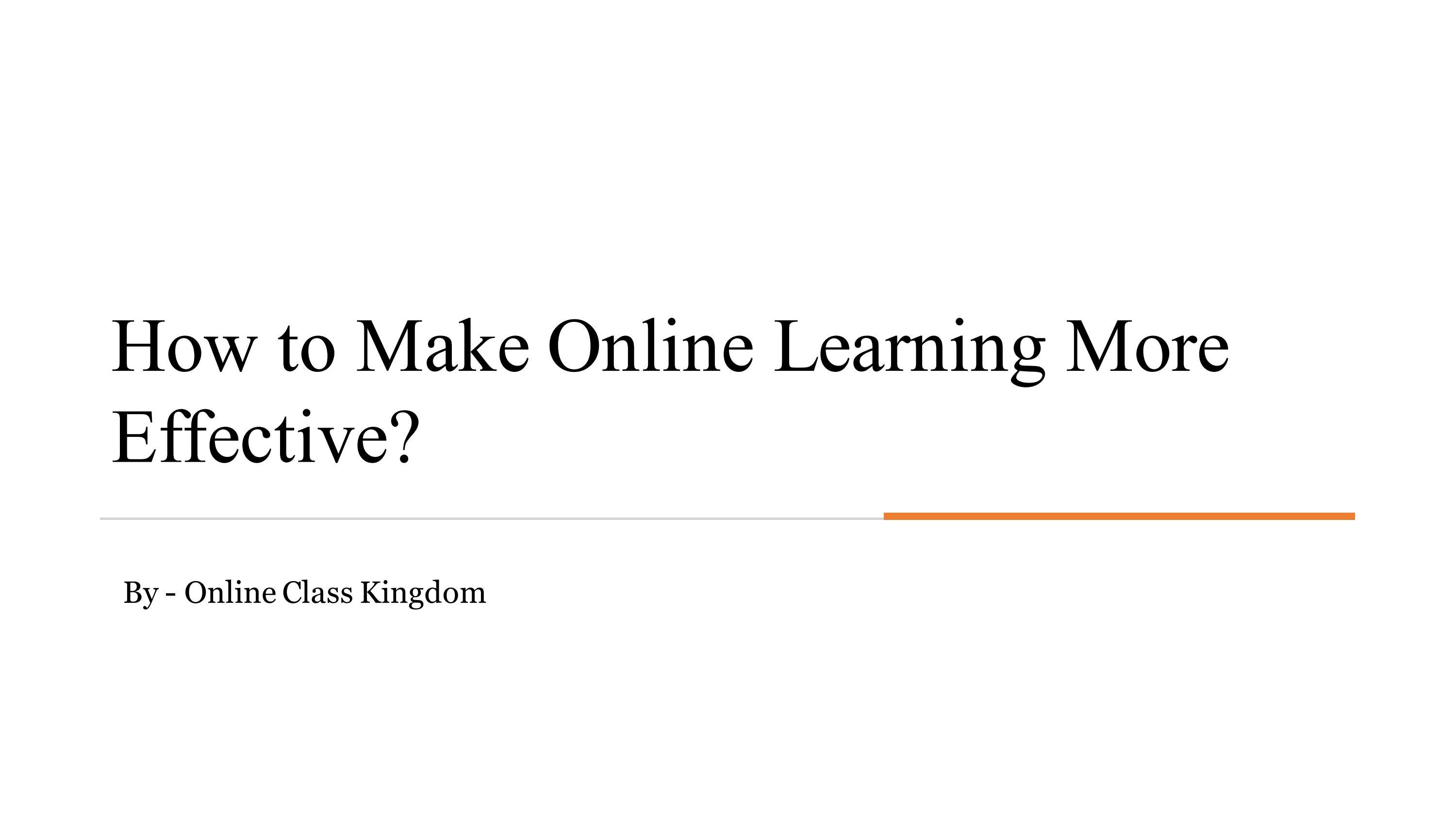 How to Make Online Learning More Effective? by Online Class Kingdom Issuu
