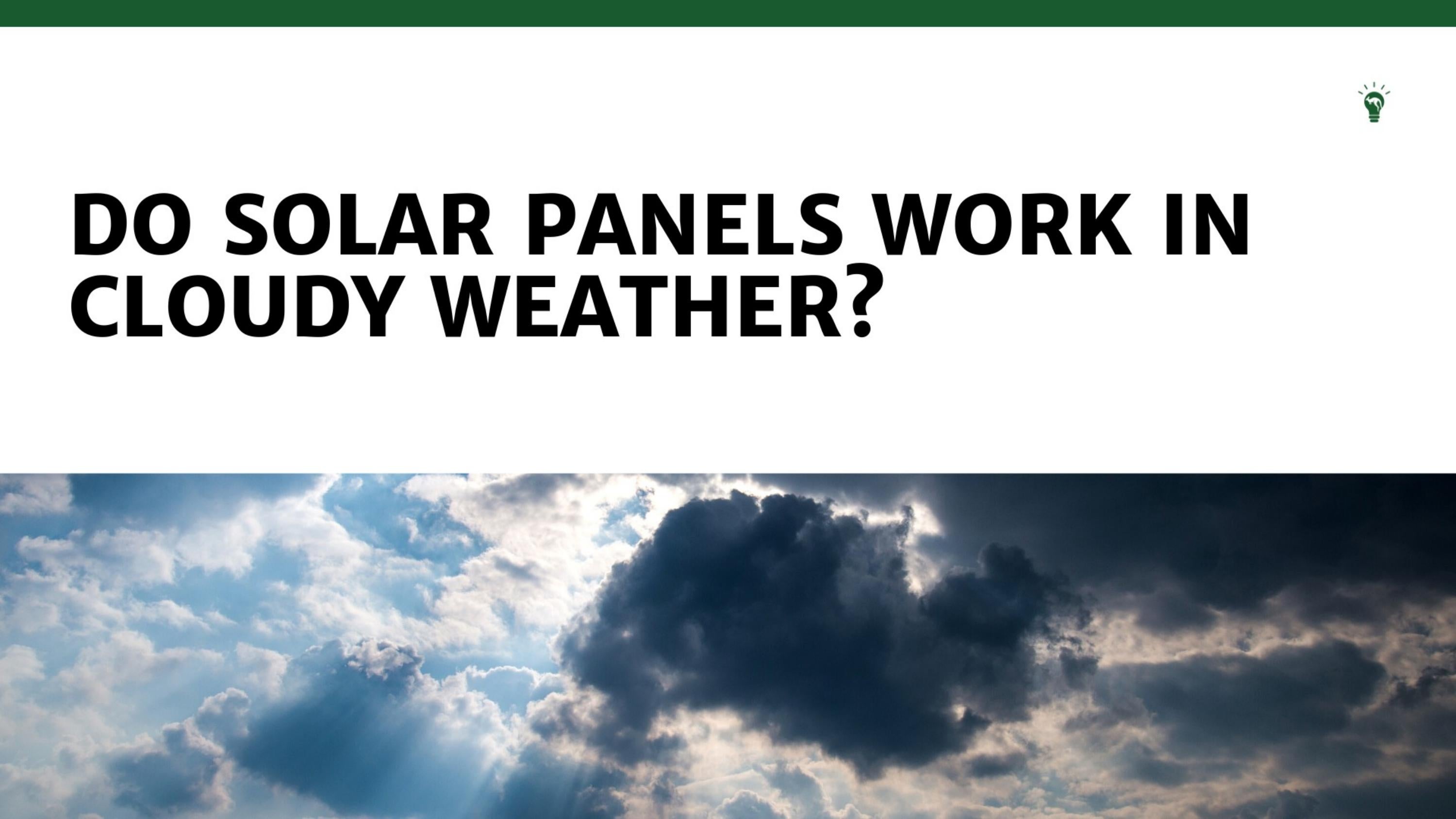 Do Solar Panels Work in Rainy or Cloudy Weather?