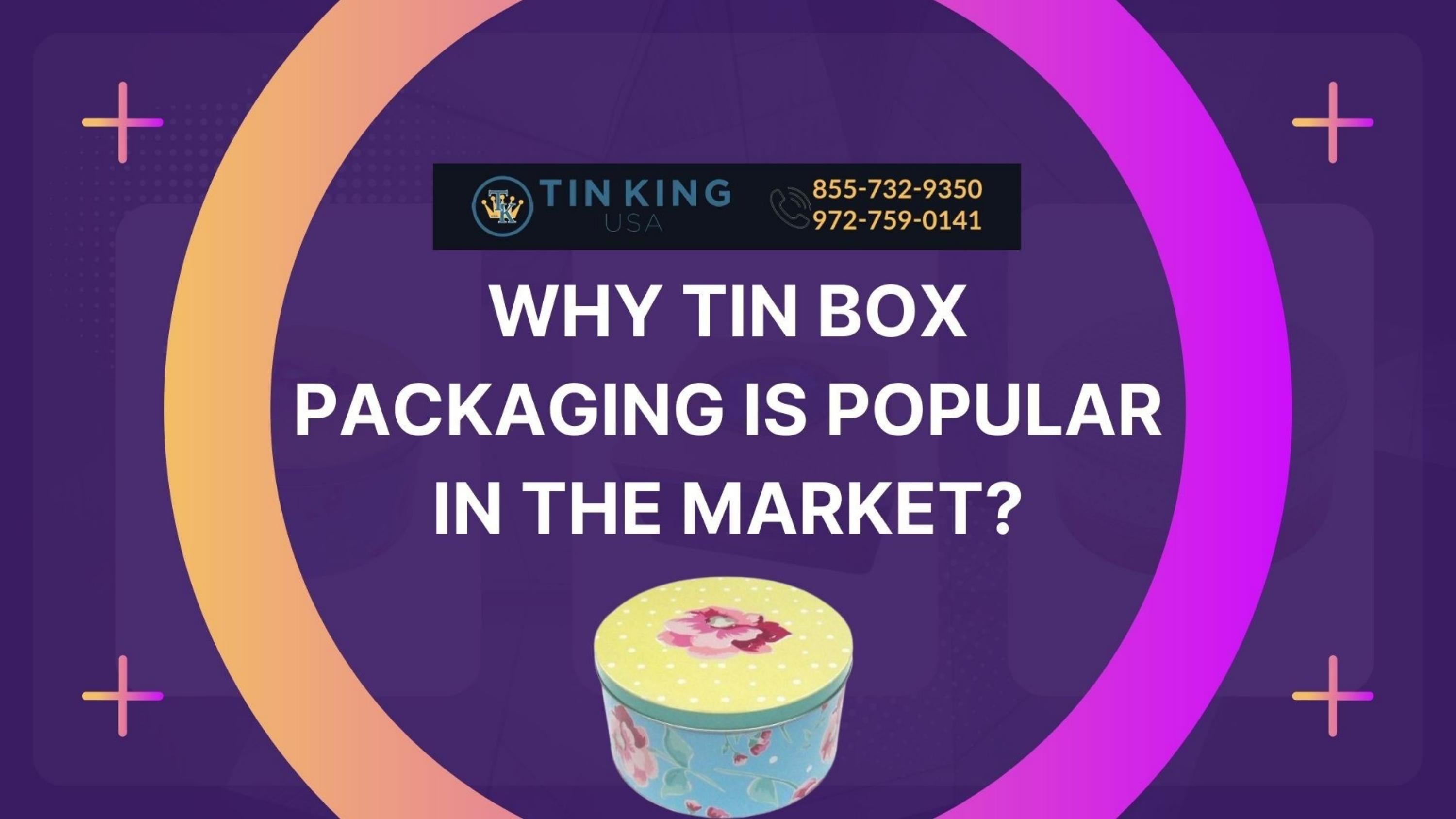 What Makes Tin Box Packaging More Popular Tin King USA by tinkingusa