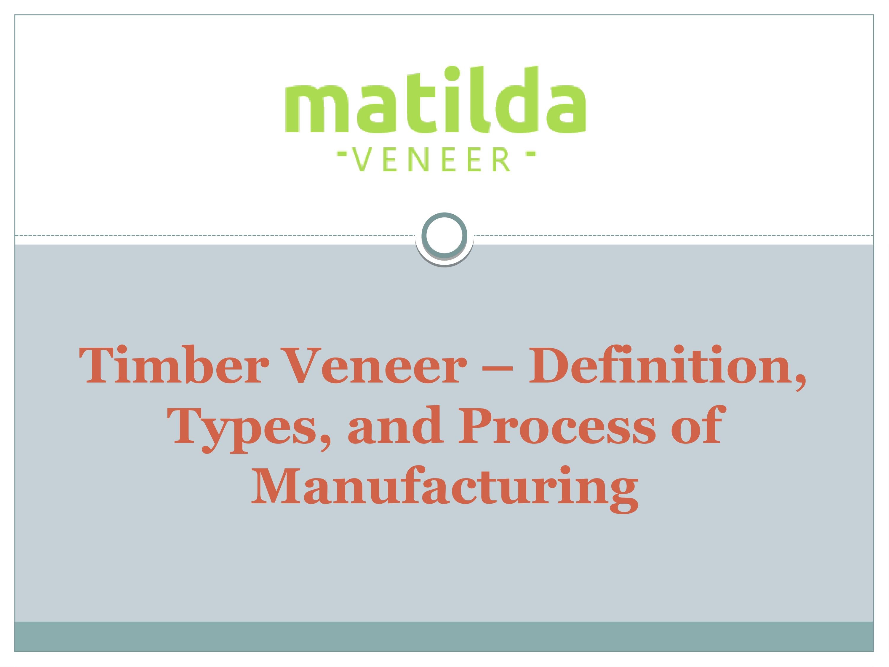 Timber Veneer Definition, Types, and Process of Manufacturing by