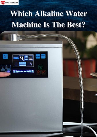 Which Alkaline Water Machine Is The Best? by Water For Life USA Issuu