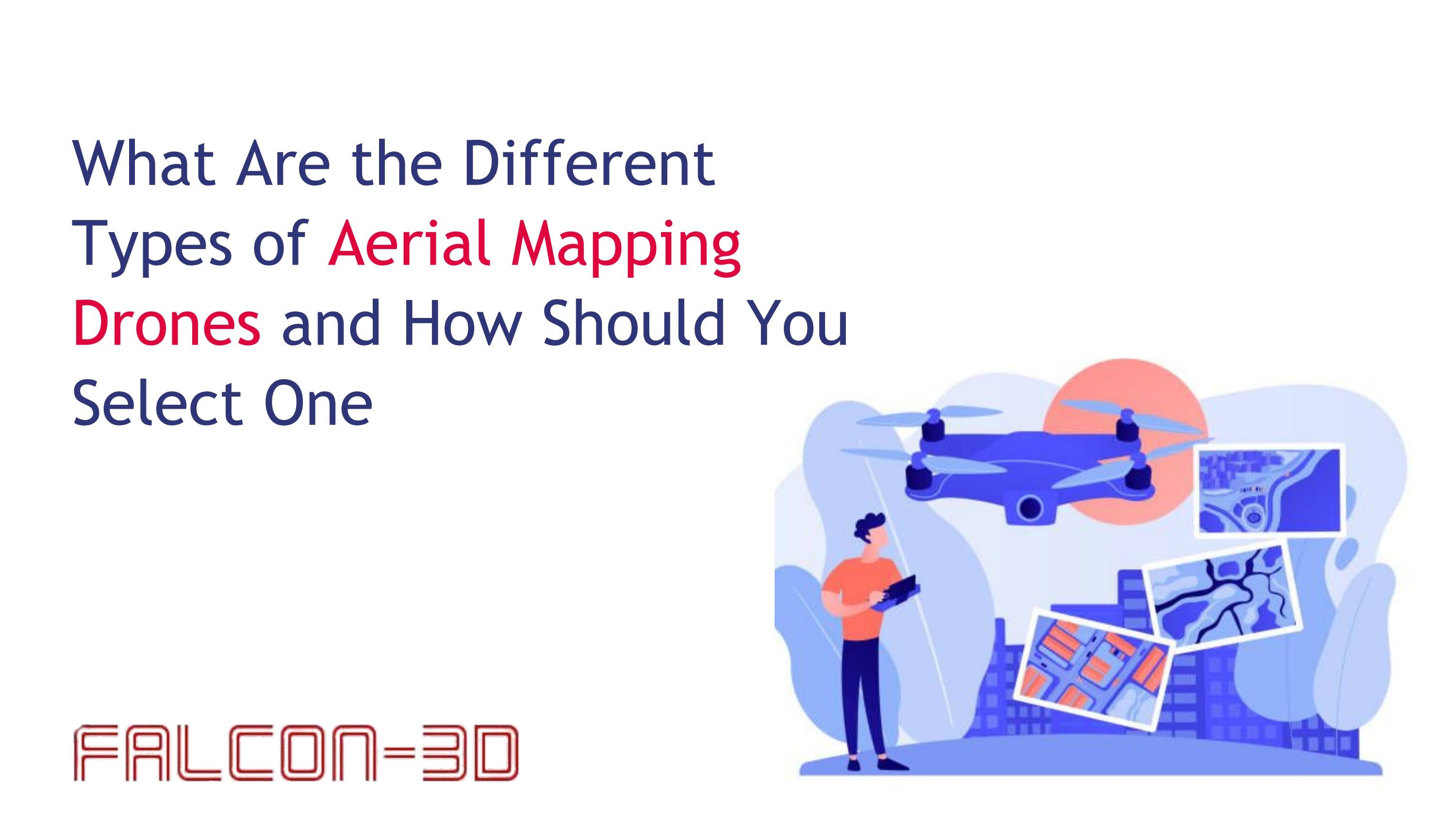 What Are the Different Types of Aerial Mapping Drones and How Should You Select One by Falcon 3D