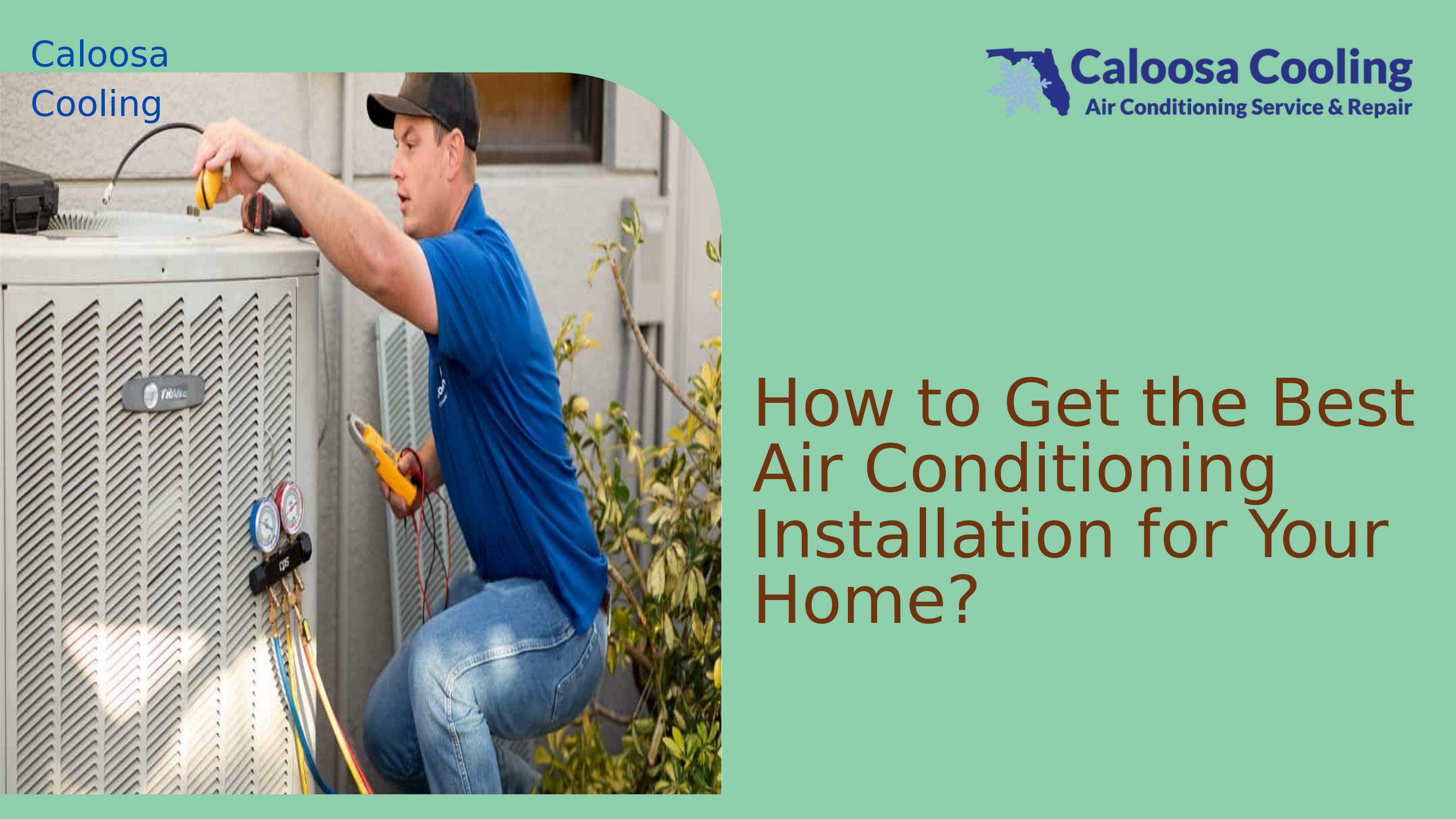 How To Get The Best Air Conditioning Installation For Your Home? by Caloosa Cooling Fort Myers