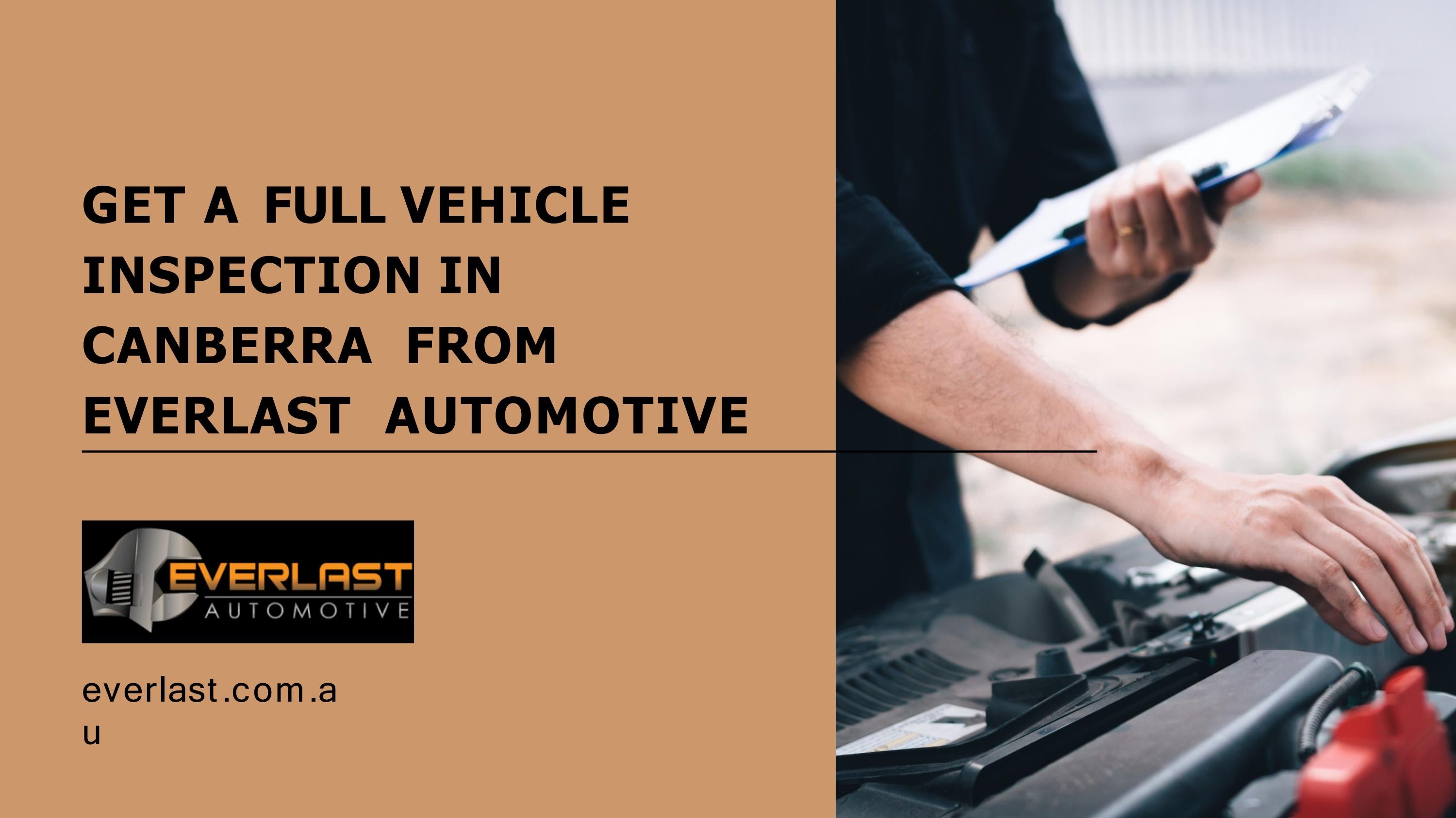 Get a full vehicle inspection in Canberra from everlast automotive by Everlast Automotive Issuu