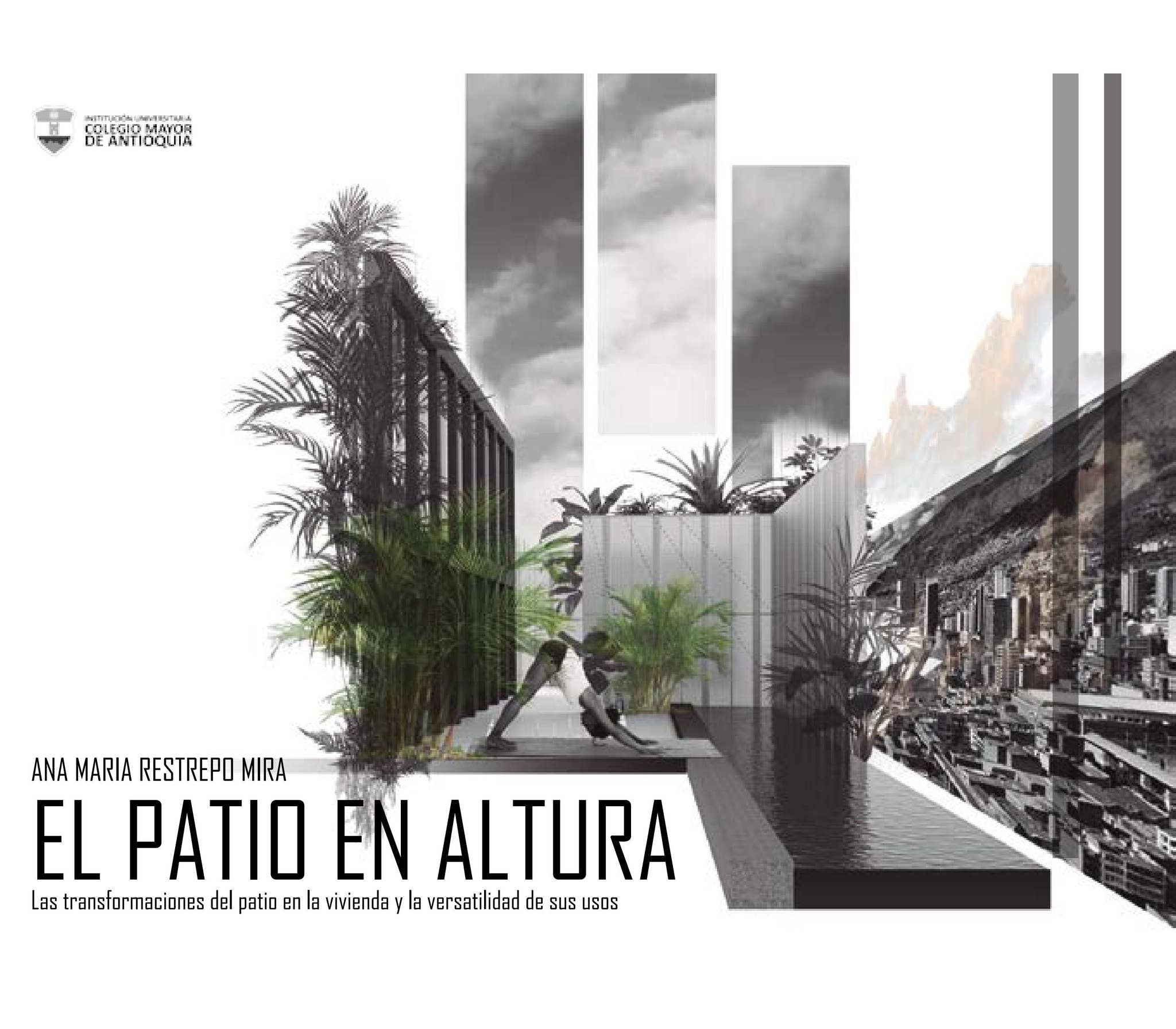 El patio en altura. Las transformaciones del patio en la vivienda y la  versatilidad de sus usos by Cartillas Investigación arquitectura.  Institución Universitaria Colegio Mayor de Antioquia. - Issuu, image size:2048x1792