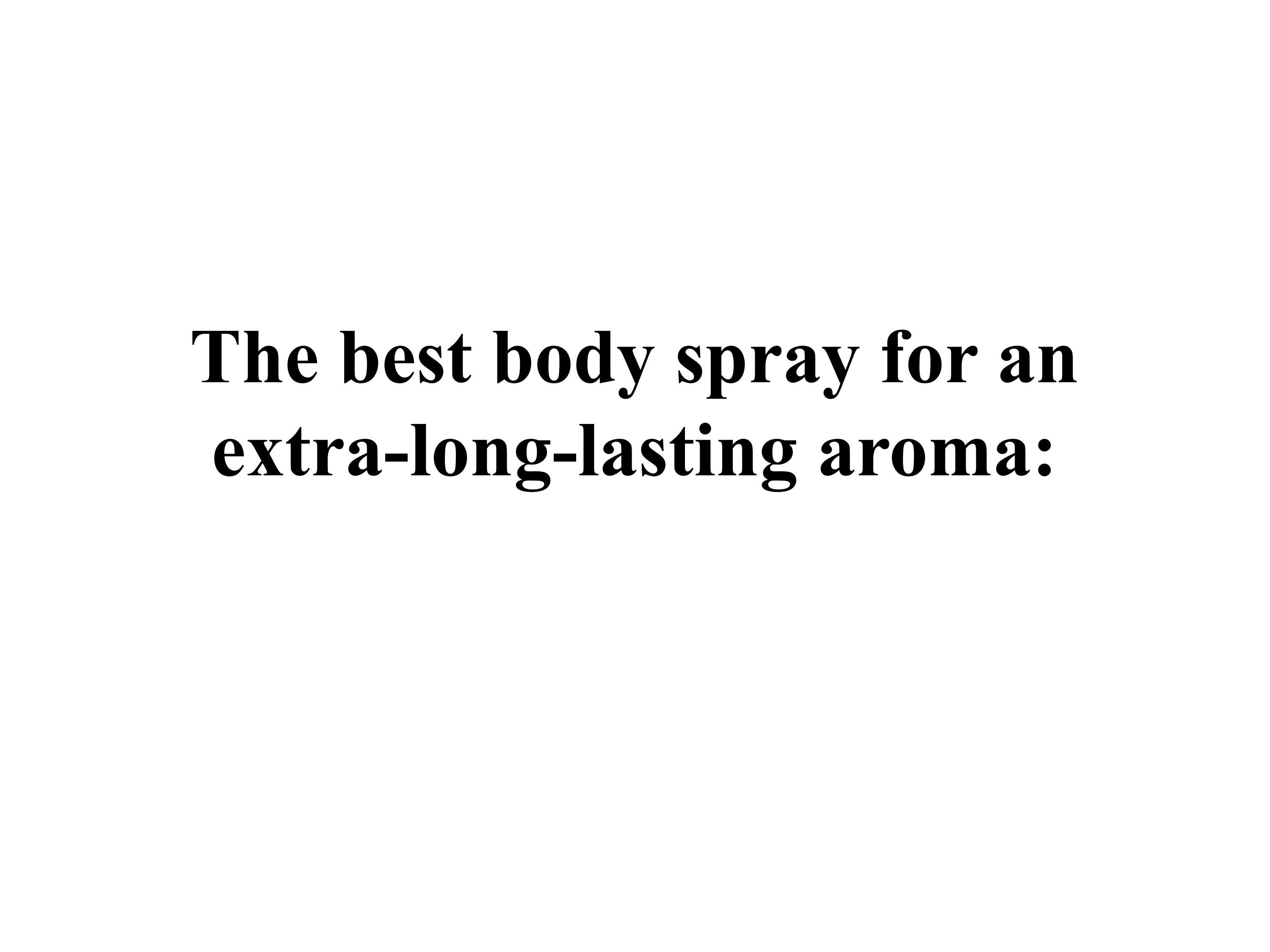 The best body spray for an extralonglasting aroma by Abdullah Issuu