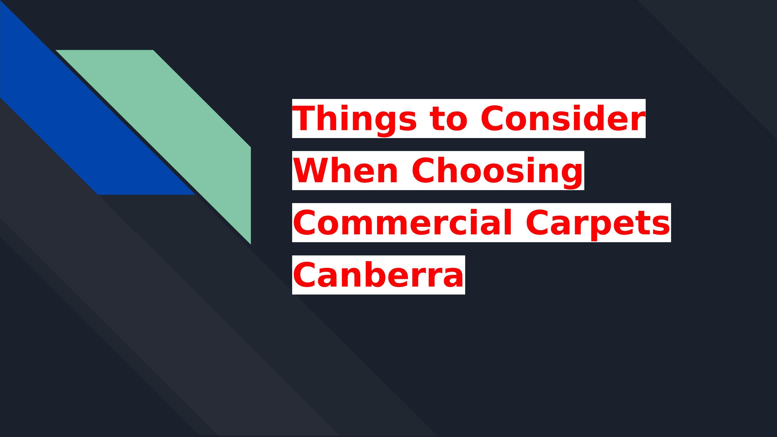 Things to Consider When Choosing Commercial Carpets Canberra by Mareen