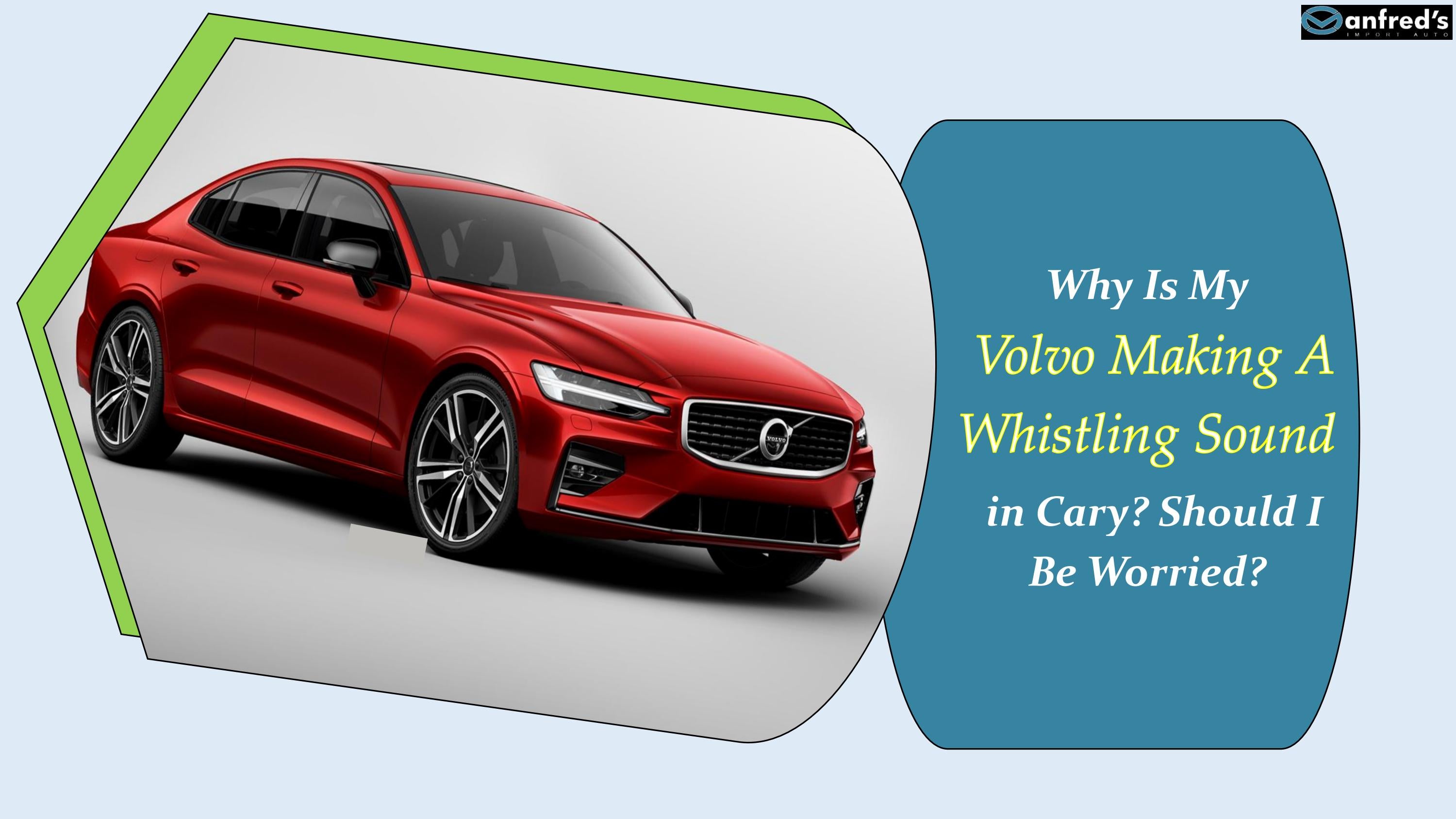 Why Is My Volvo Making A Whistling Sound in Cary, Should I Be Worried