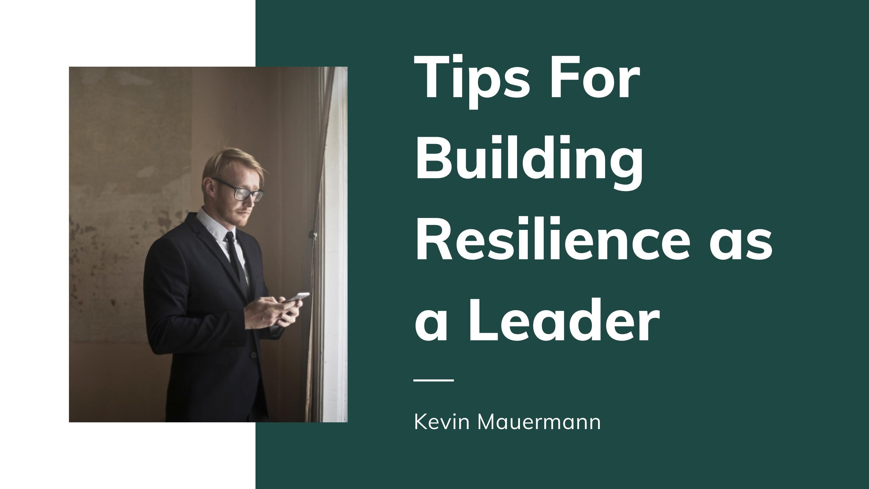 Tips For Building Resilience as a Leader by Kevin Mauermann - Issuu