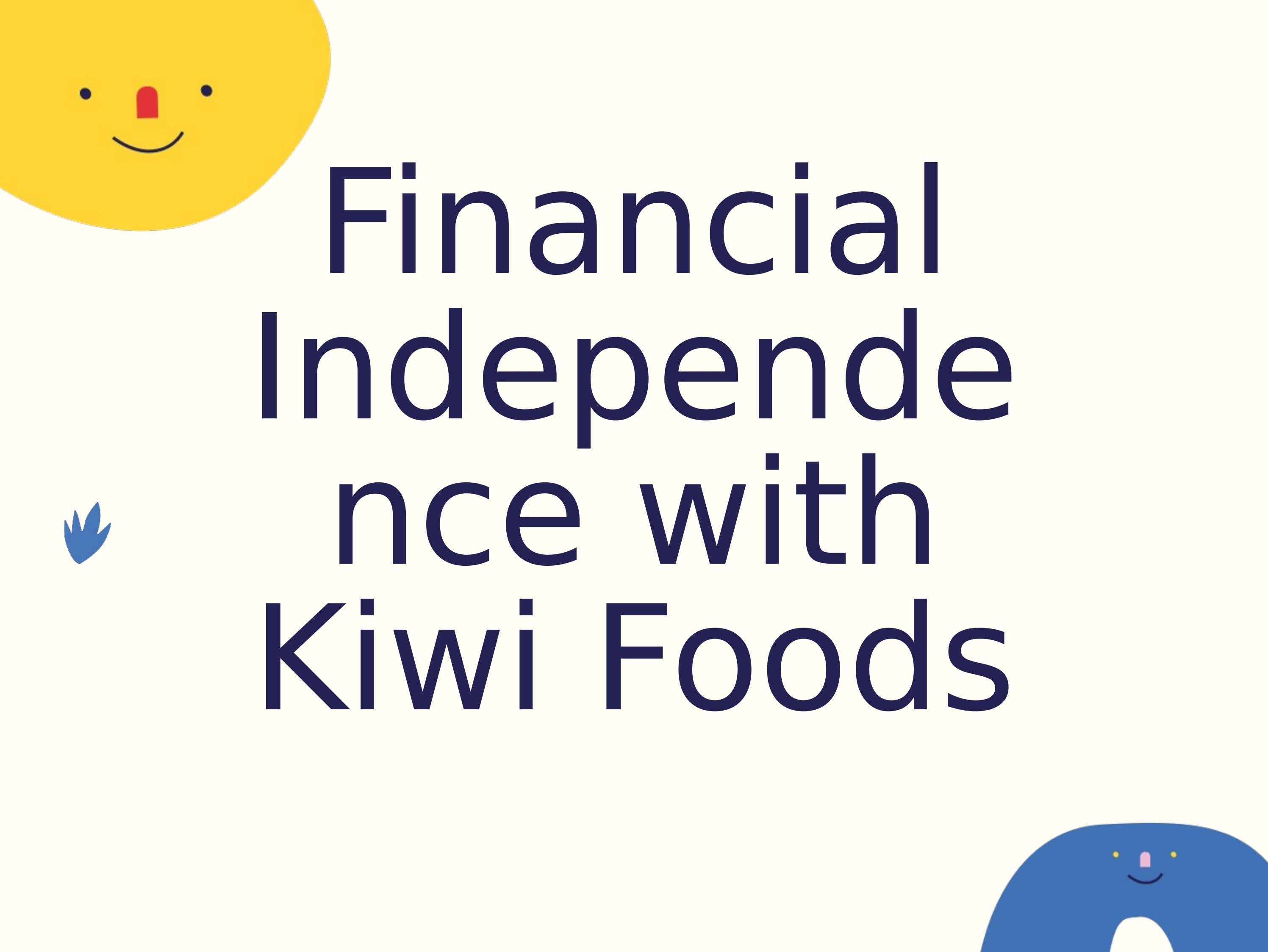 Financial Independence with Kiwi Foods by kiwifoods Issuu