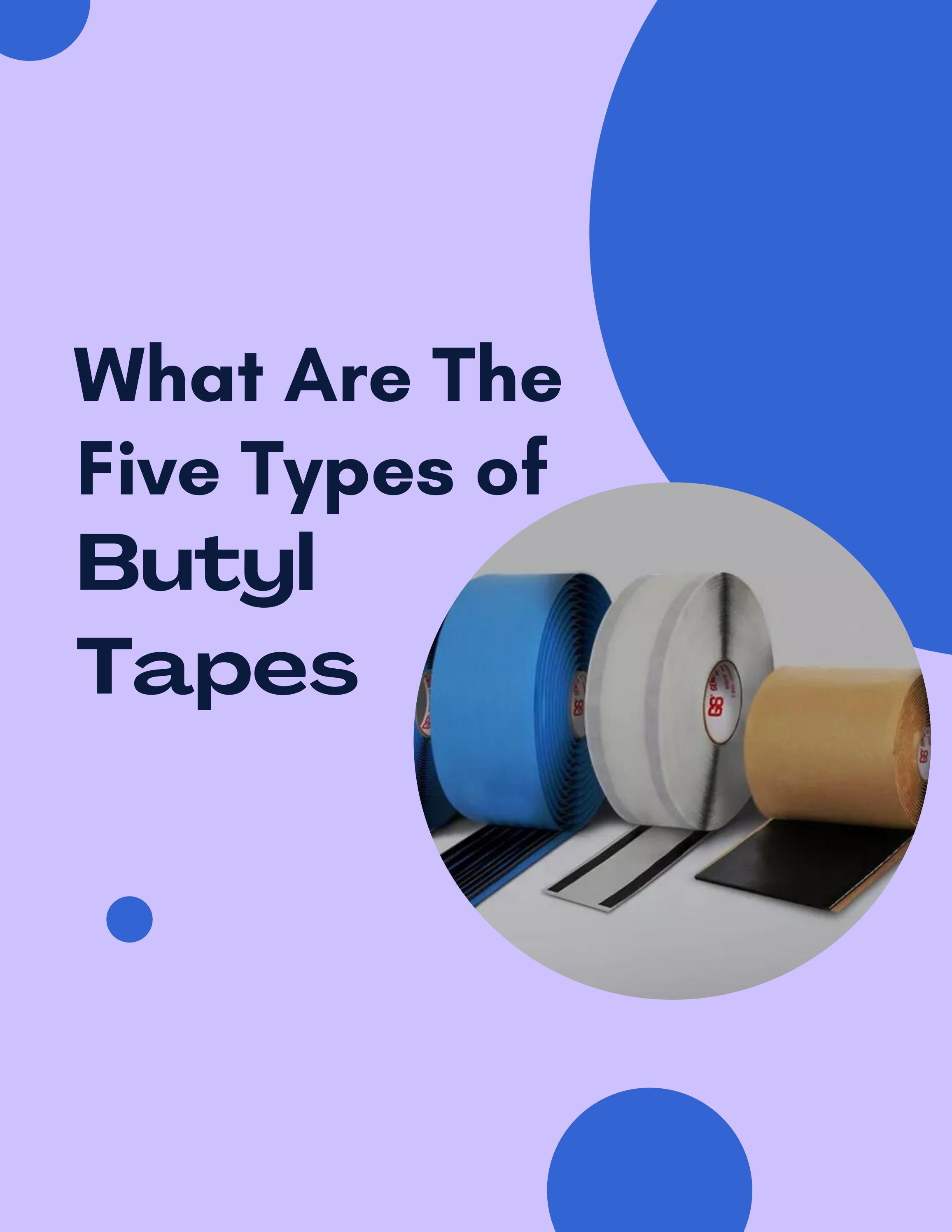 What Are The Five Types of Butyl Tapes? by Rachel Pearce Issuu