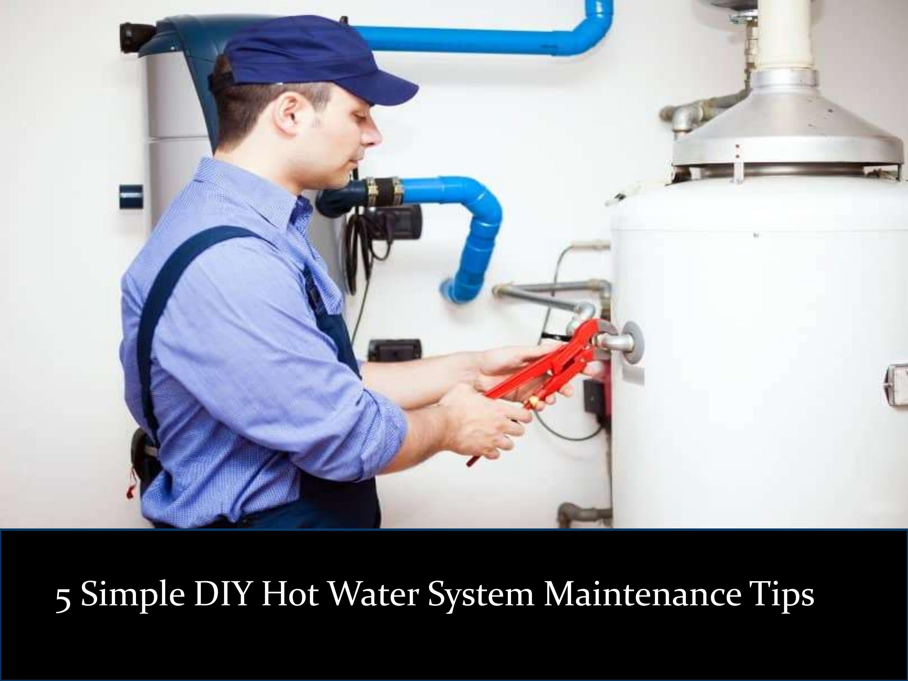 5 Simple DIY Hot Water System Maintenance Tips by abaplumbing Issuu