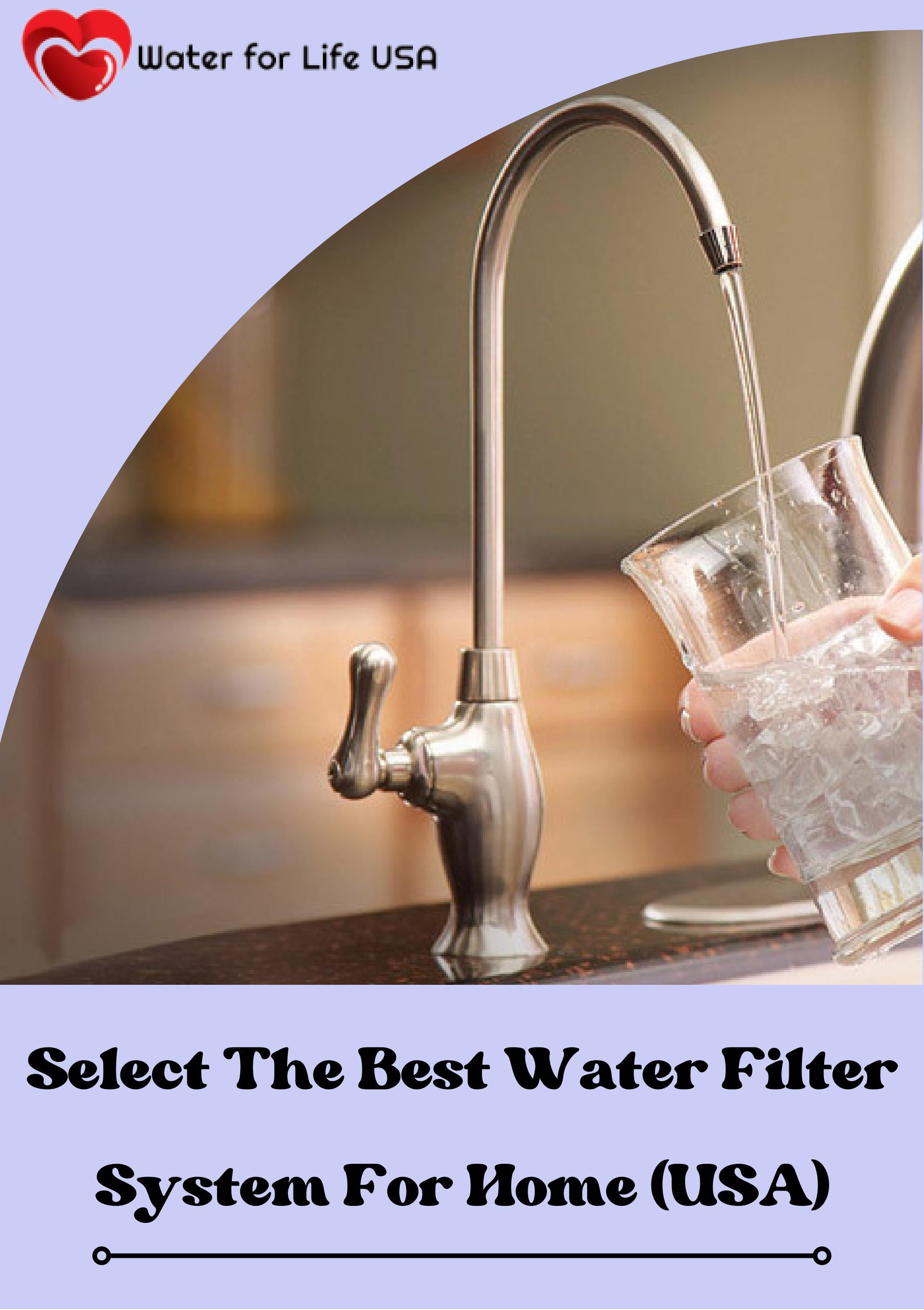 Select The Best Water Filter System For Home (USA) by Water For Life
