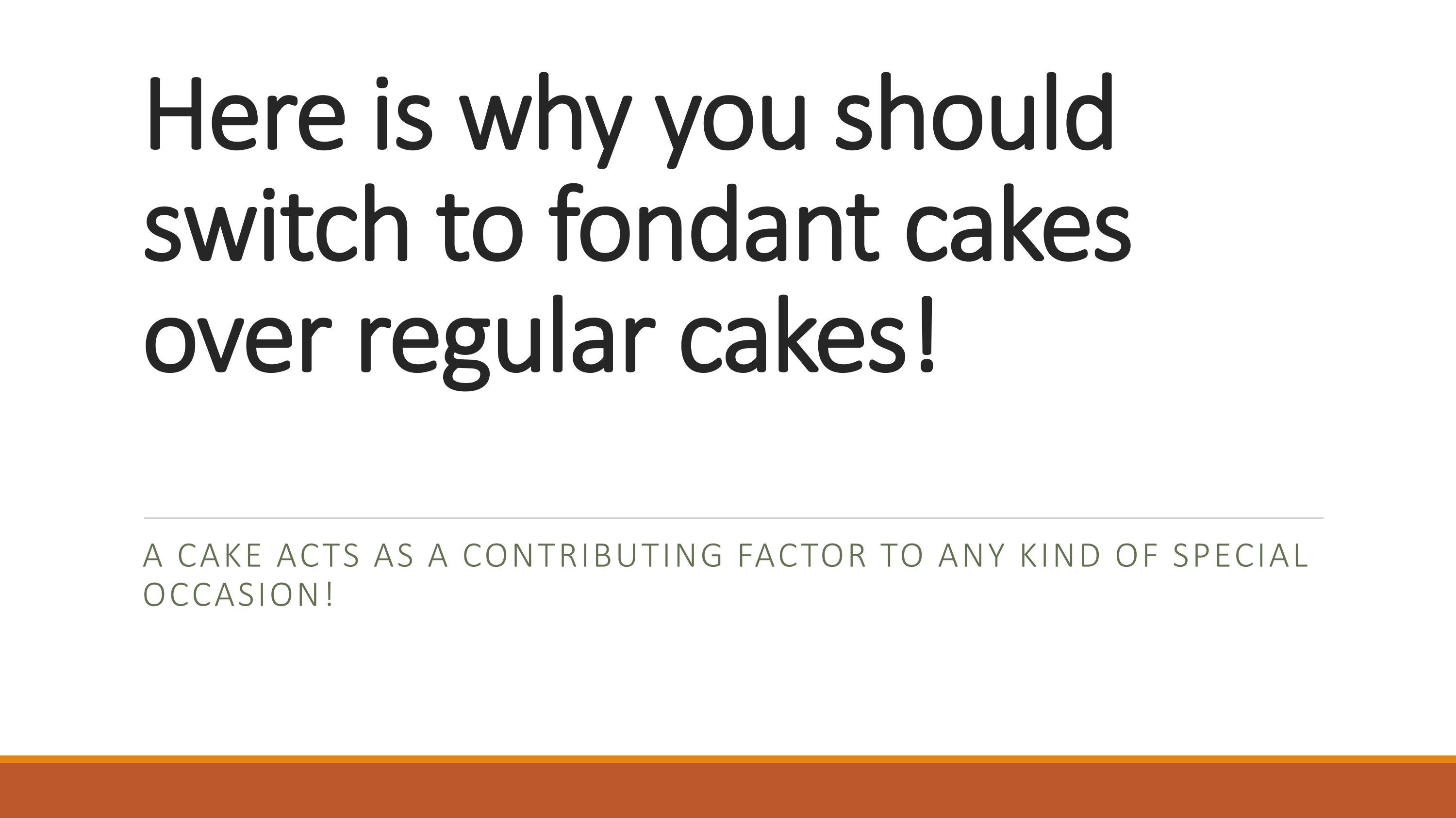 Here is why you should switch to fondant cakes over regular cakes! by