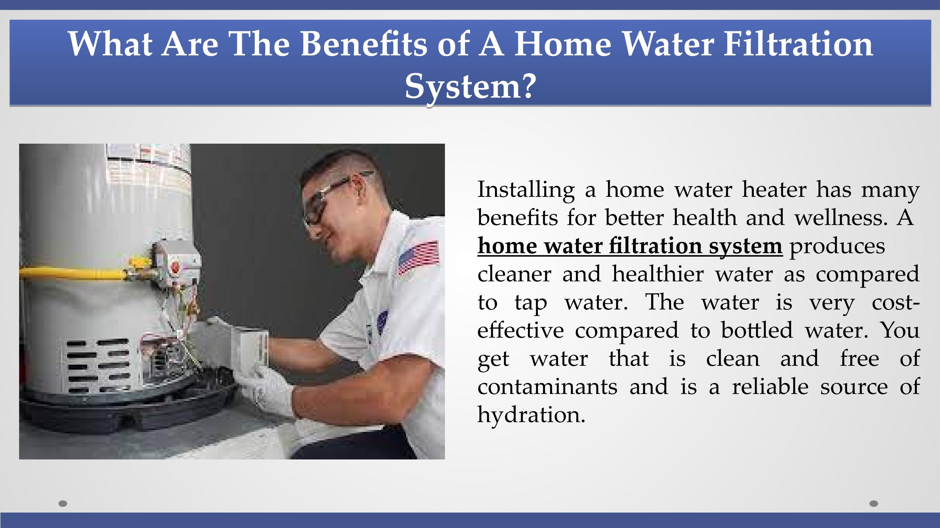 What Are The Benefits of A Home Water Filtration System? by